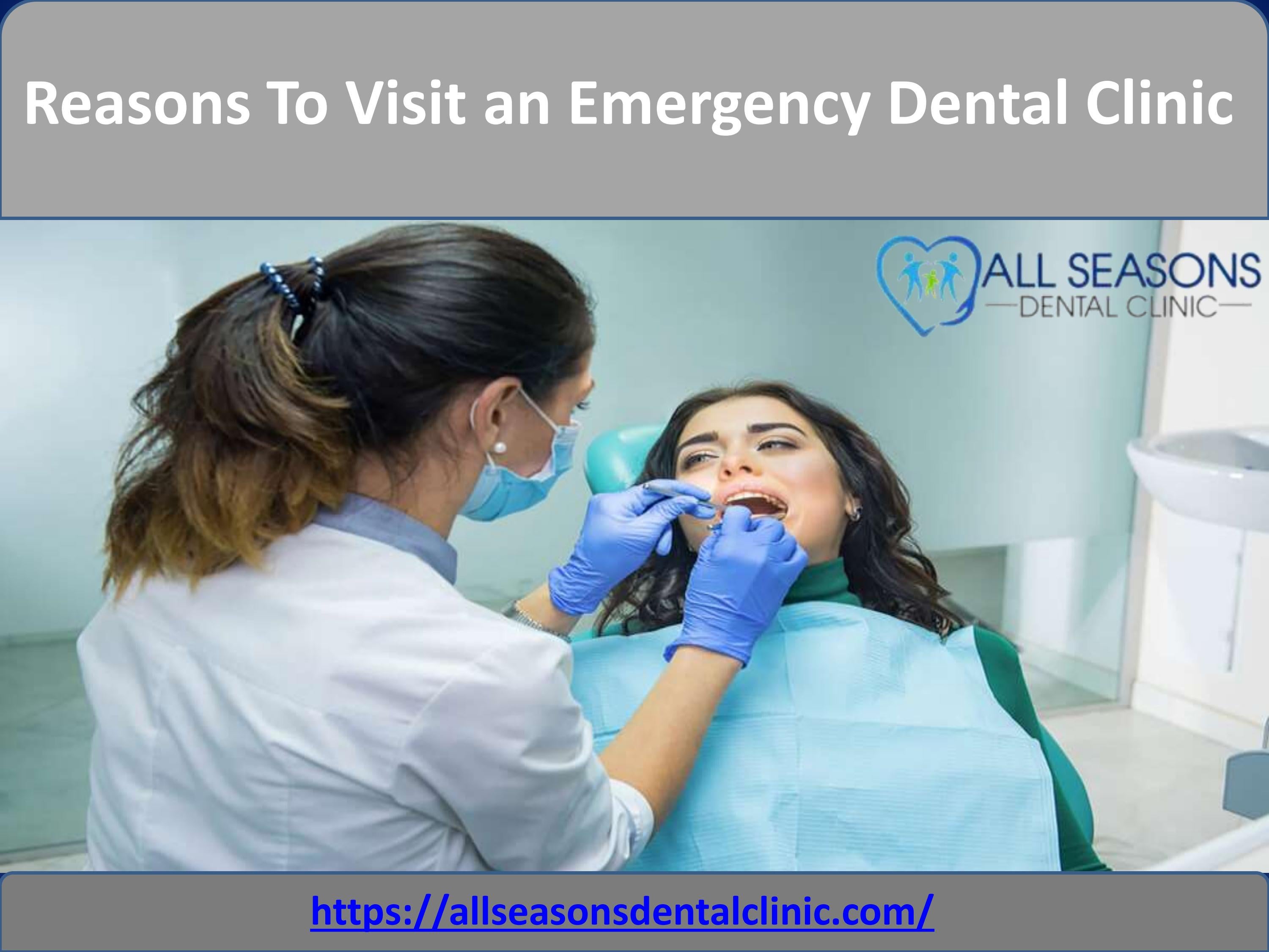 Reasons To visit an Emergency Dental clinic by All Seasons Dental Issuu