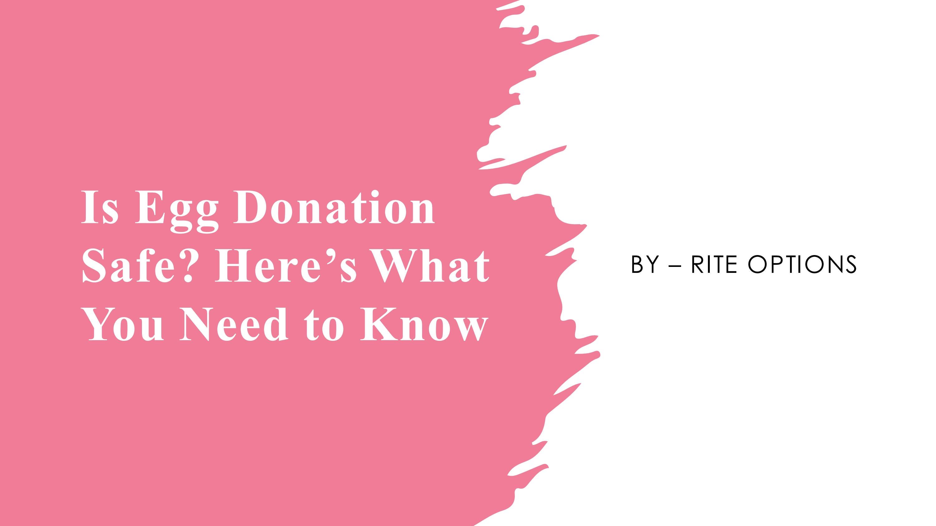 Is Egg Donation Safe? Here’s What You Need to Know by Rite Options Issuu