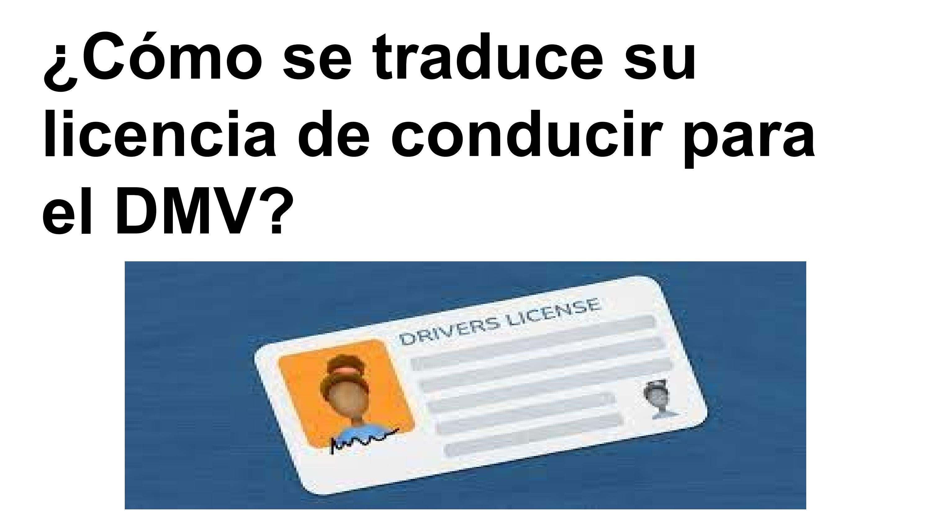 ¿Cómo se traduce su licencia de conducir para el DMV? by