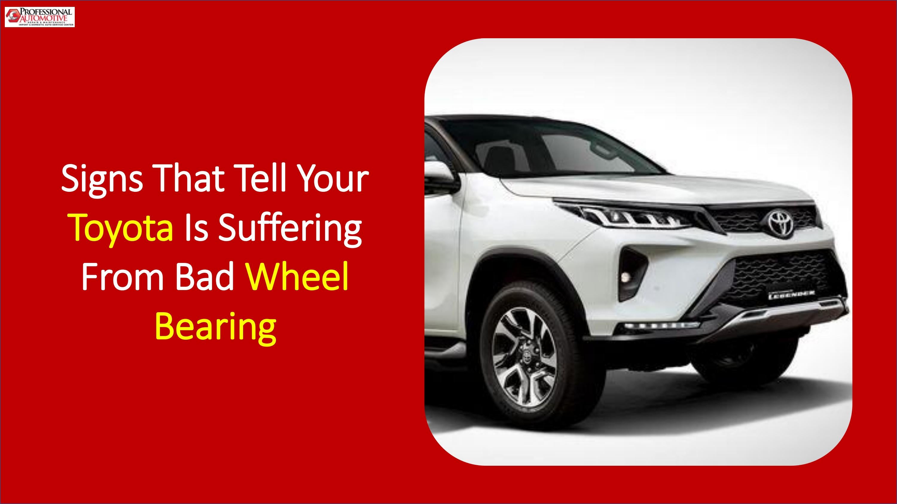 Signs That Tell Your Toyota Is Suffering From Bad Wheel Bearing by