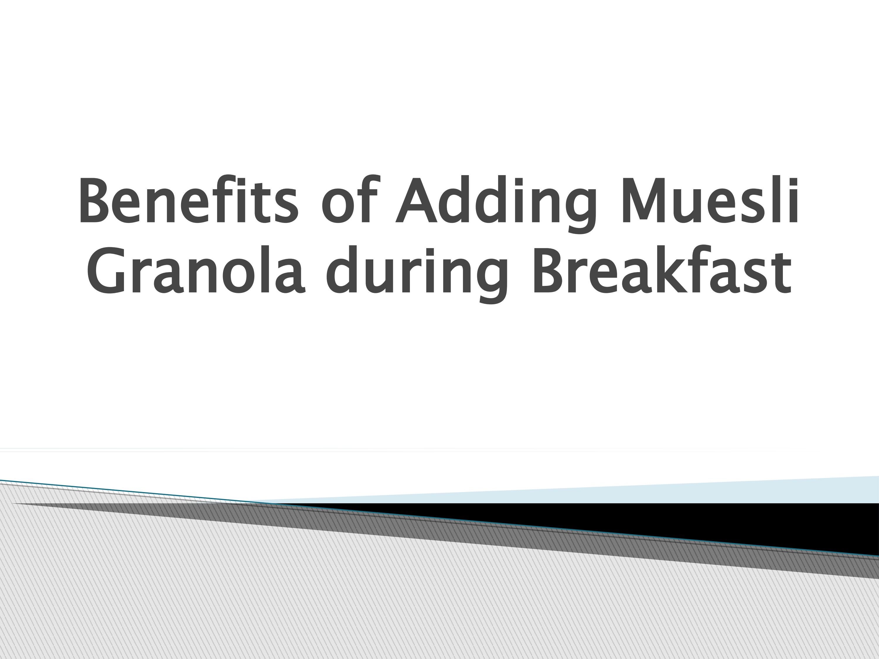 BenefitsofAddingMuesliGranoladuringBreakfast by raincha Issuu