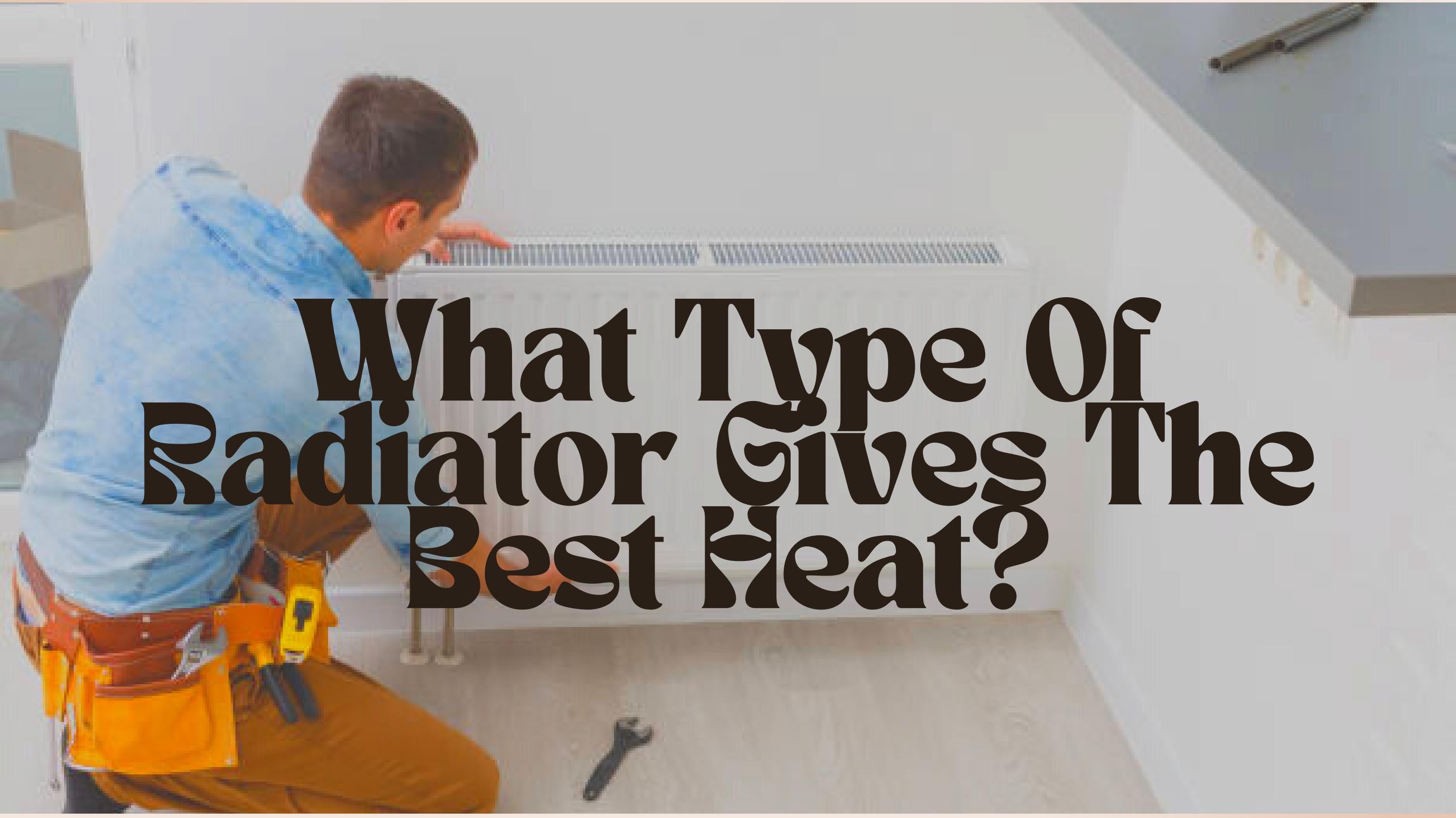 What Type Of Radiator Gives The Best Heat? by LiamWood Issuu