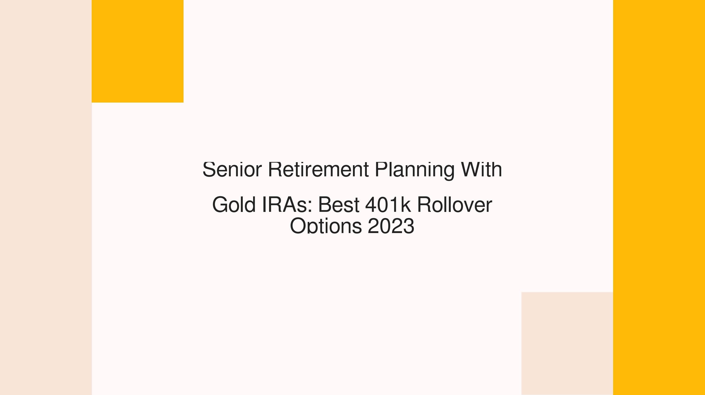 Senior Retirement Planning With Gold IRAs: Best 401k Rollover Options 2023 by gennajenkins241451 ...