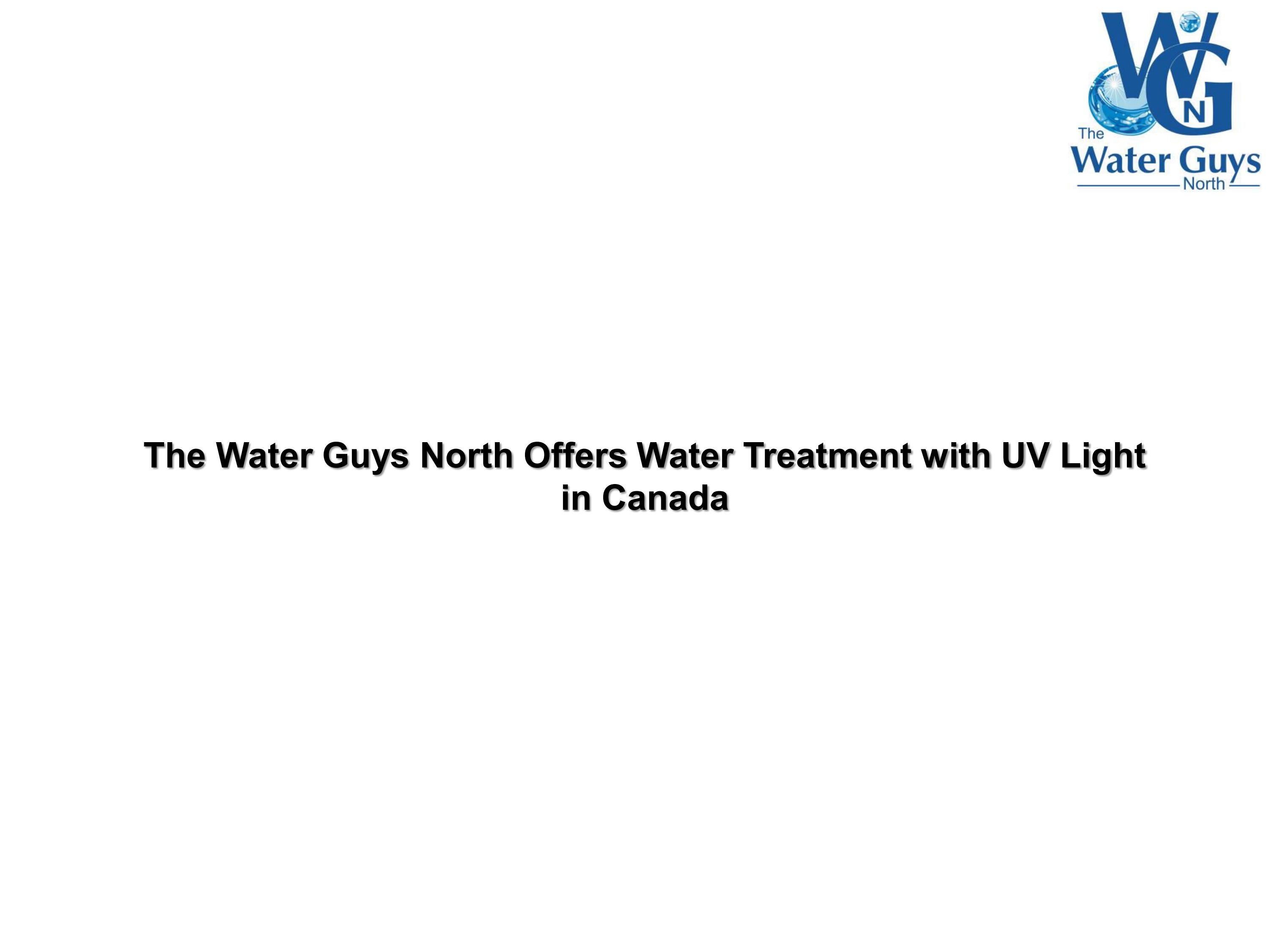 The Water Guys North Offers Water Treatment with UV Light in Canada by thewaterguysnorth Issuu