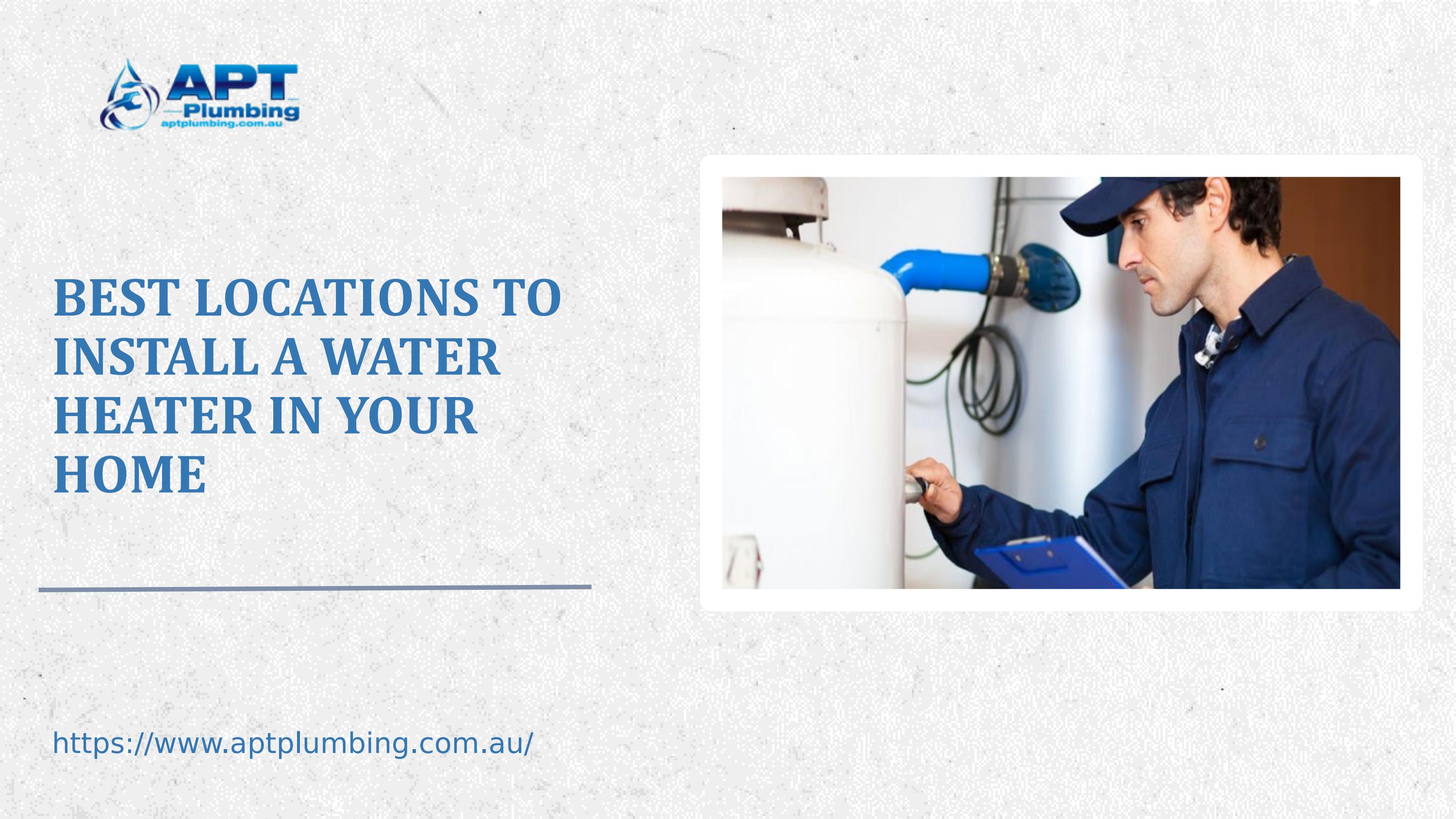 Best Locations to Install a Water Heater in Your Home by APT PLUMBING