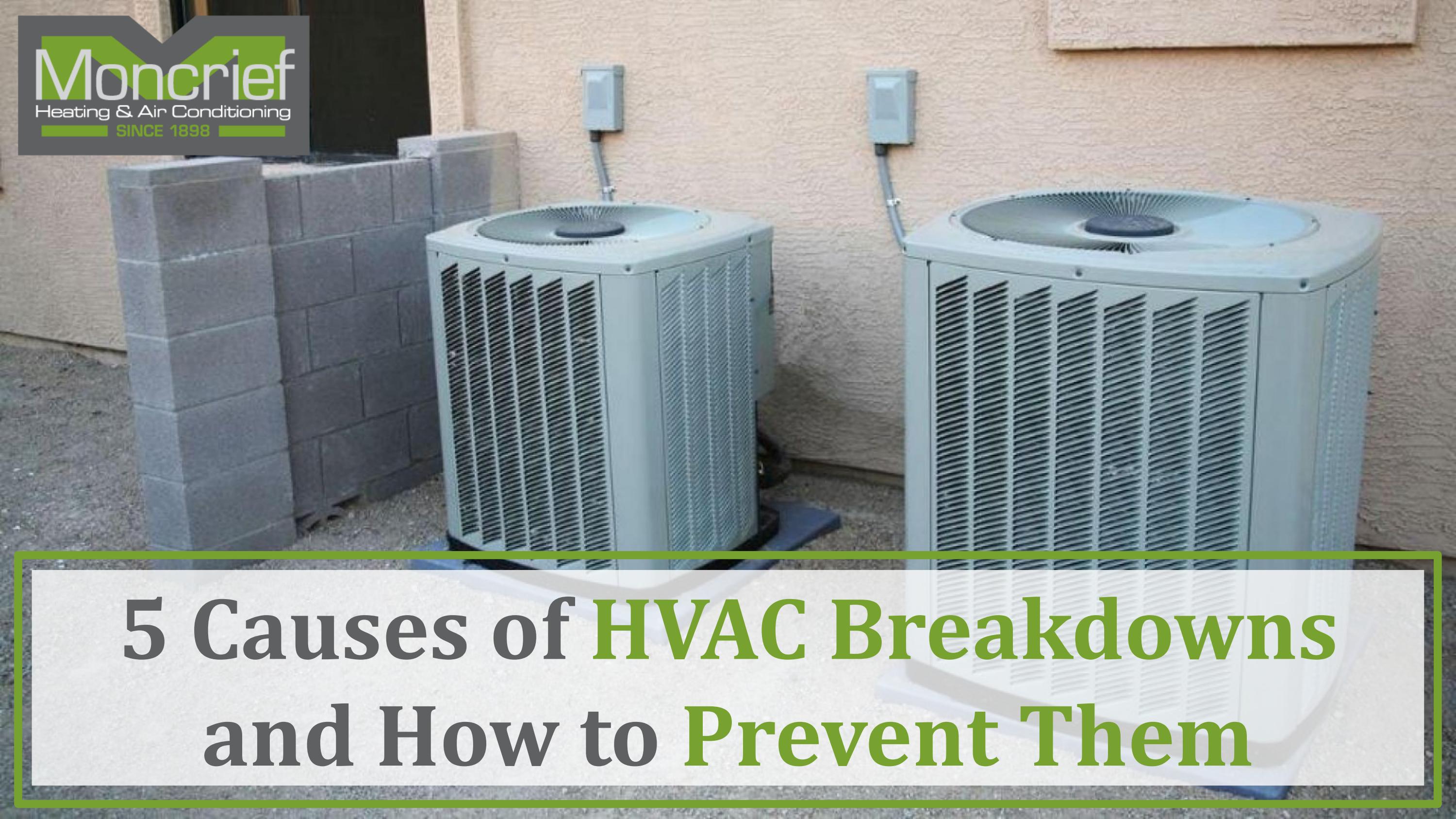 5 Causes Of HVAC Breakdowns And How To Prevent Them by Moncrief Heating