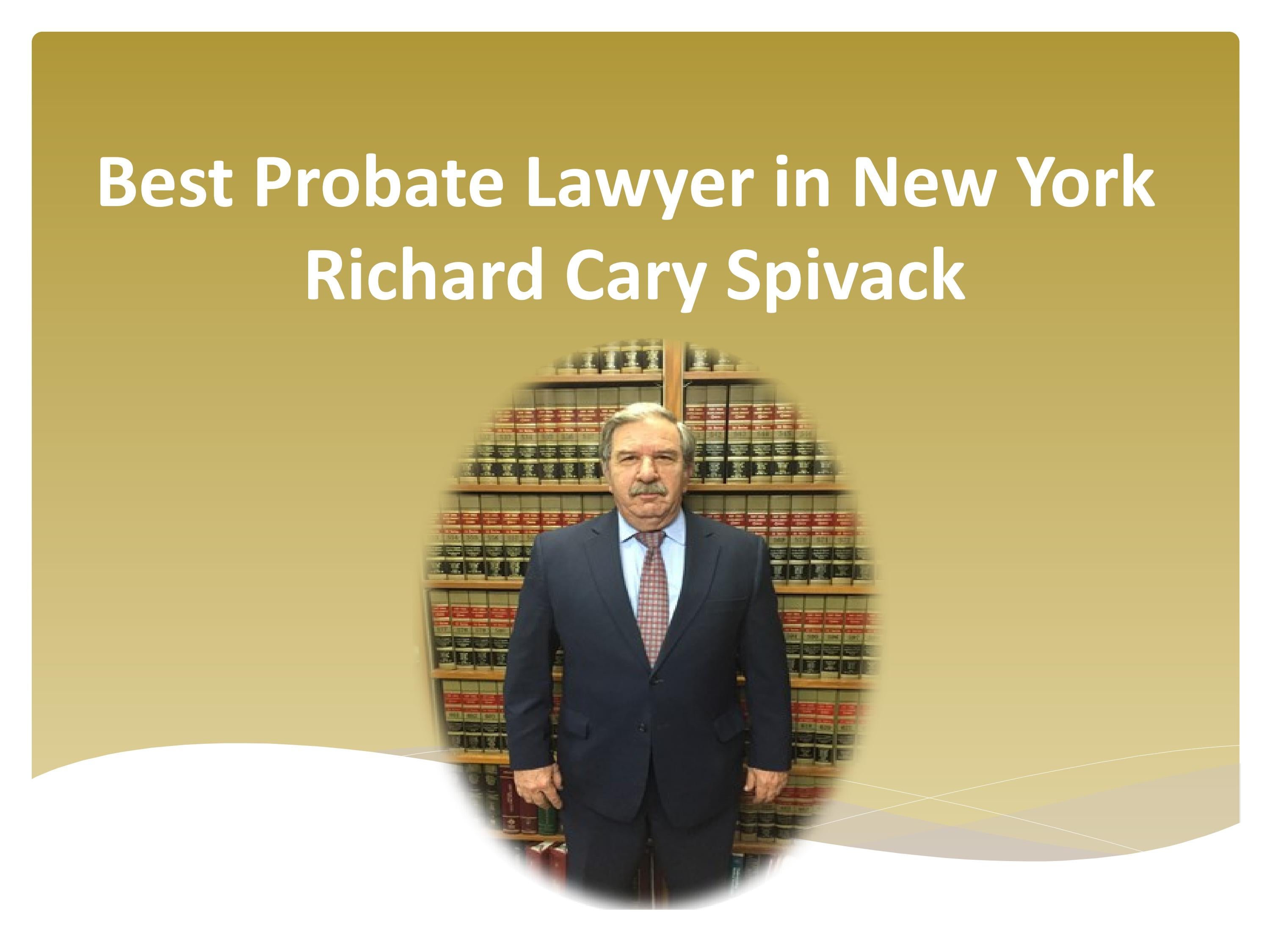 Best Probate Lawyer in New York Richard Cary Spivack by Queens