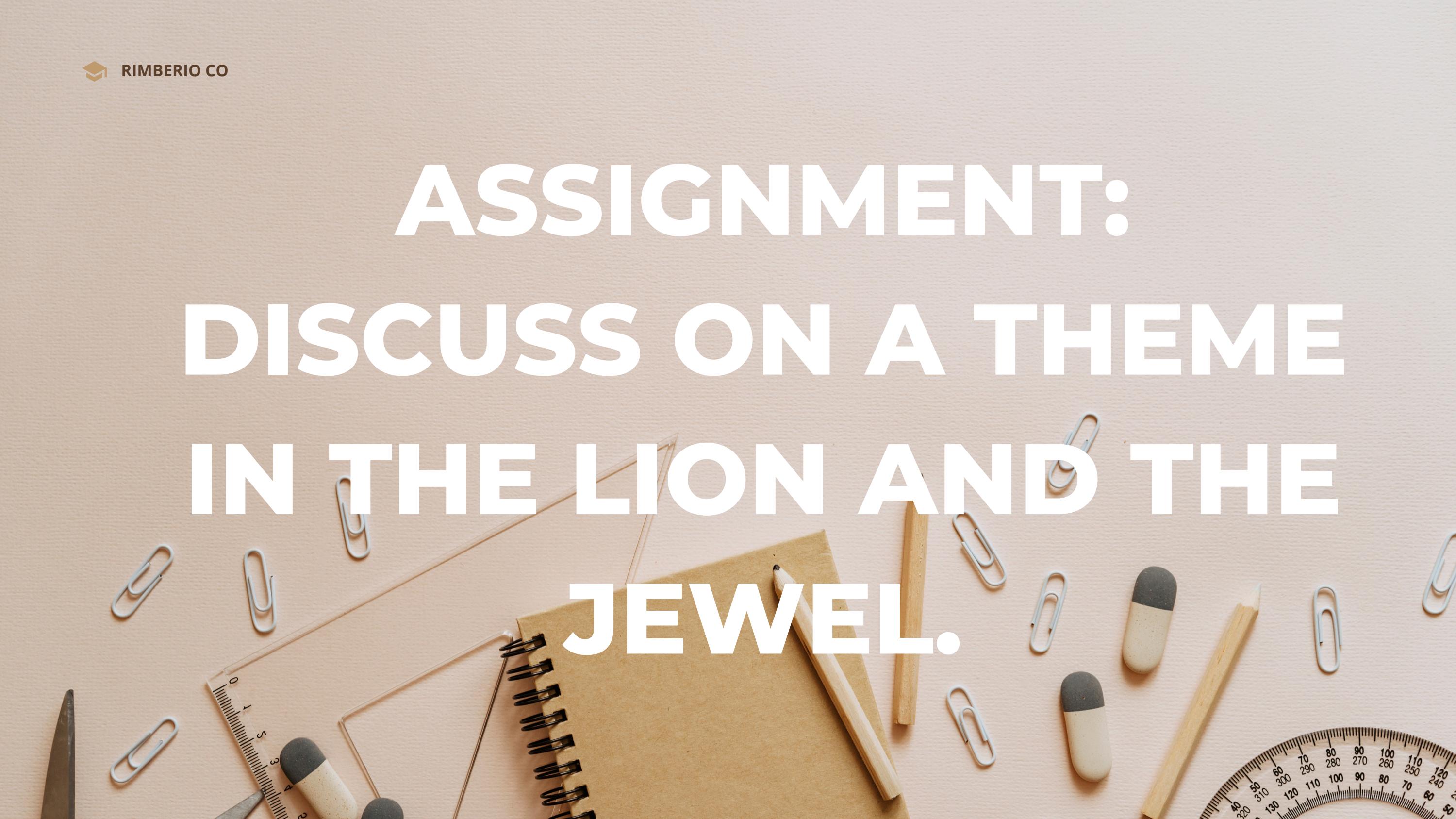Assignment to MODULE 3 PLOT SUMMARY OF THE LION AND THE JEWEL BY WOLE