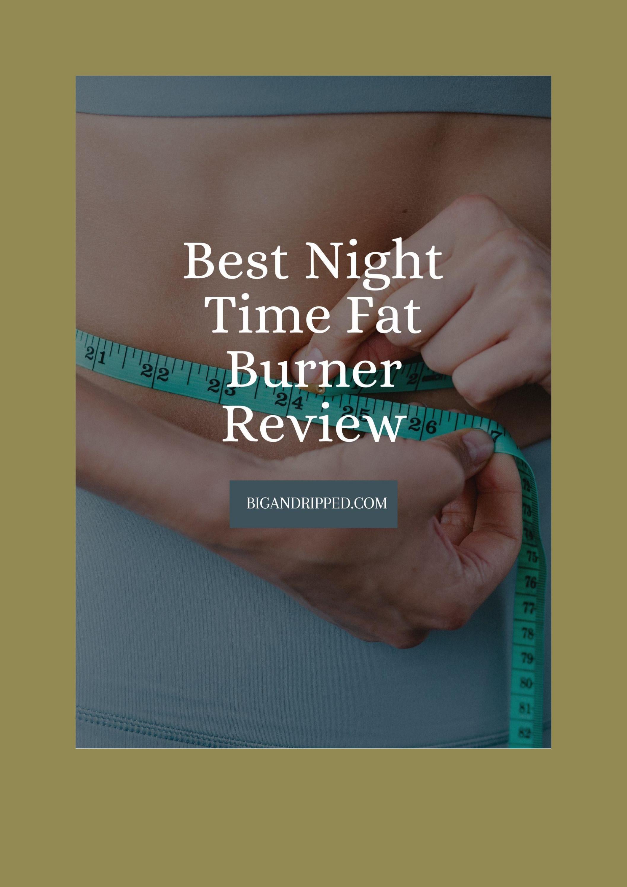 Best Night Time Fat Burner Reviews Does It Work? by bigandripped Issuu