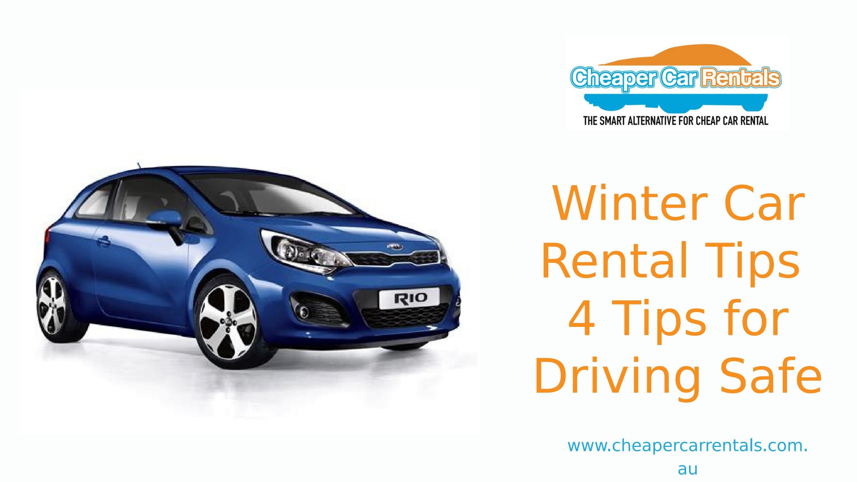 Winter Car Rental Tips 4 Tips for Driving Safe by Cheaper Car Retnals