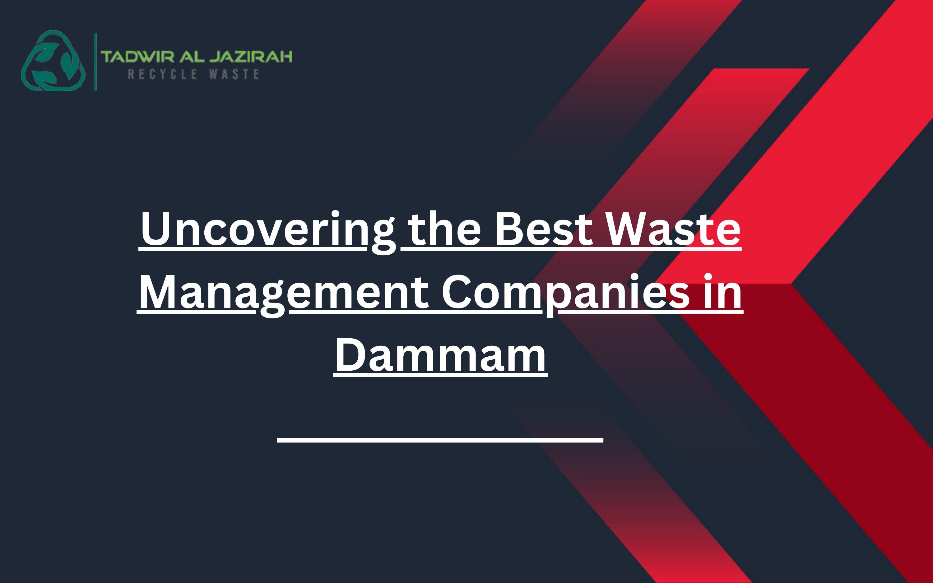 Uncovering the Best Waste Management Companies in Dammam by