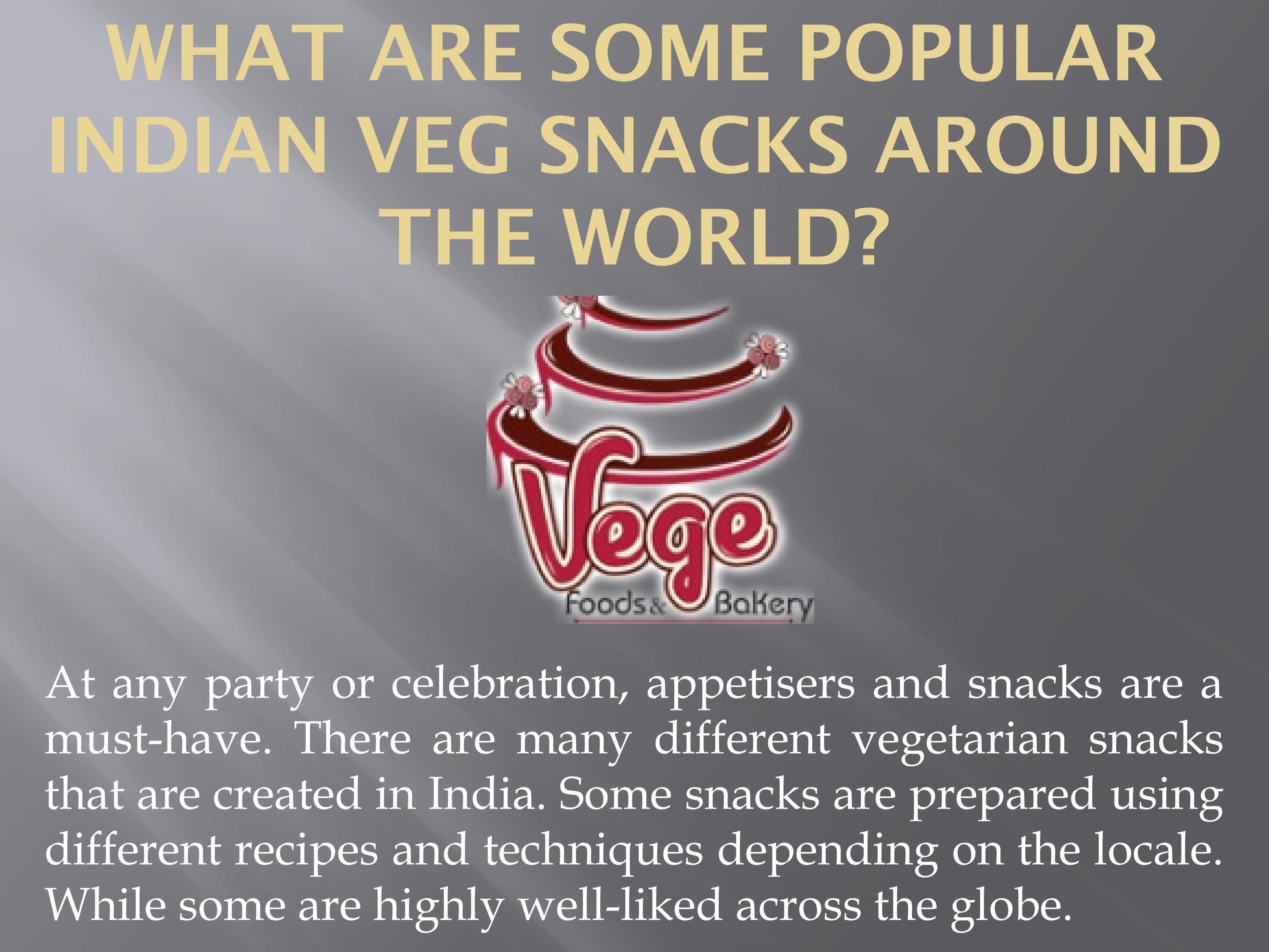 What are Some Popular Indian Veg Snacks around the World? by