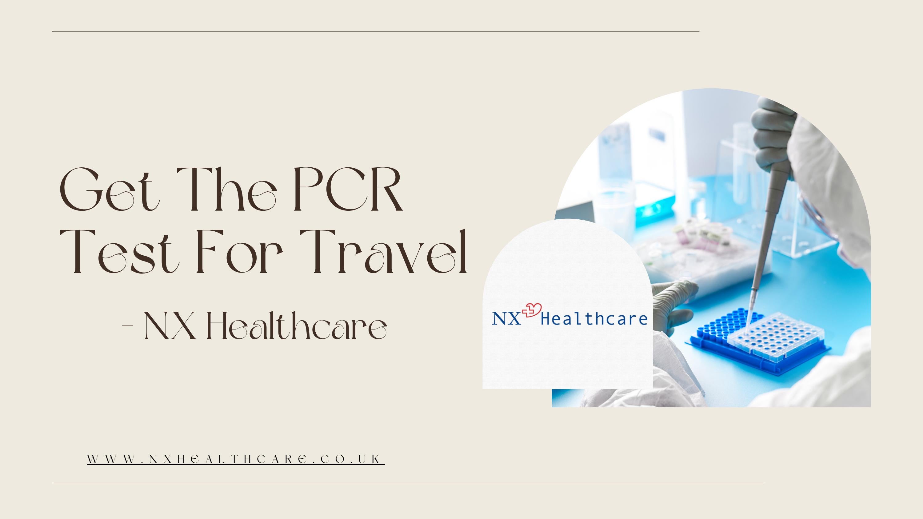 Get The PCR Test For Travel NX Healthcare by NX Healthcare Issuu