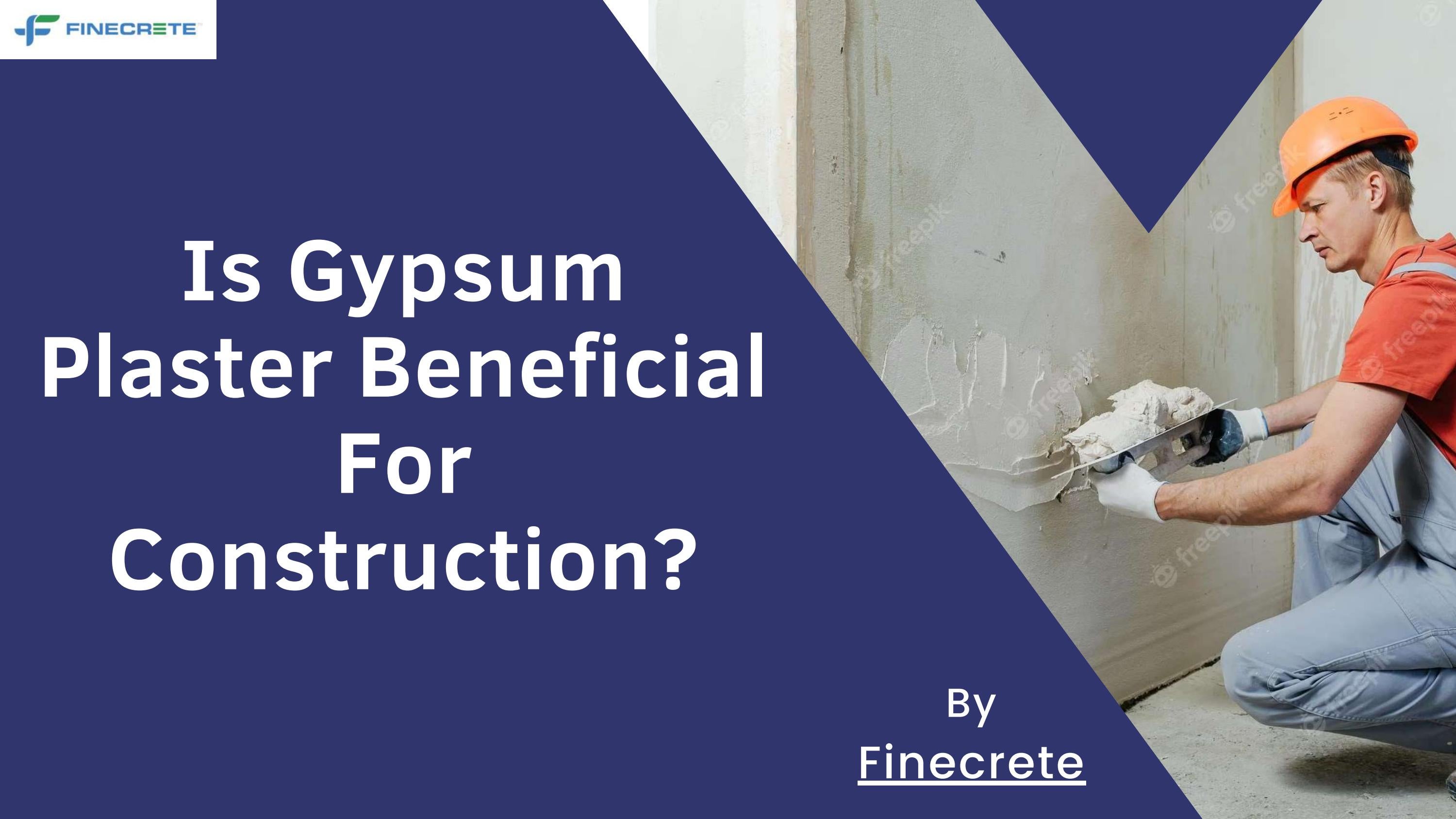 Is Gypsum Plaster Beneficial For Construction? by Finecrete Issuu