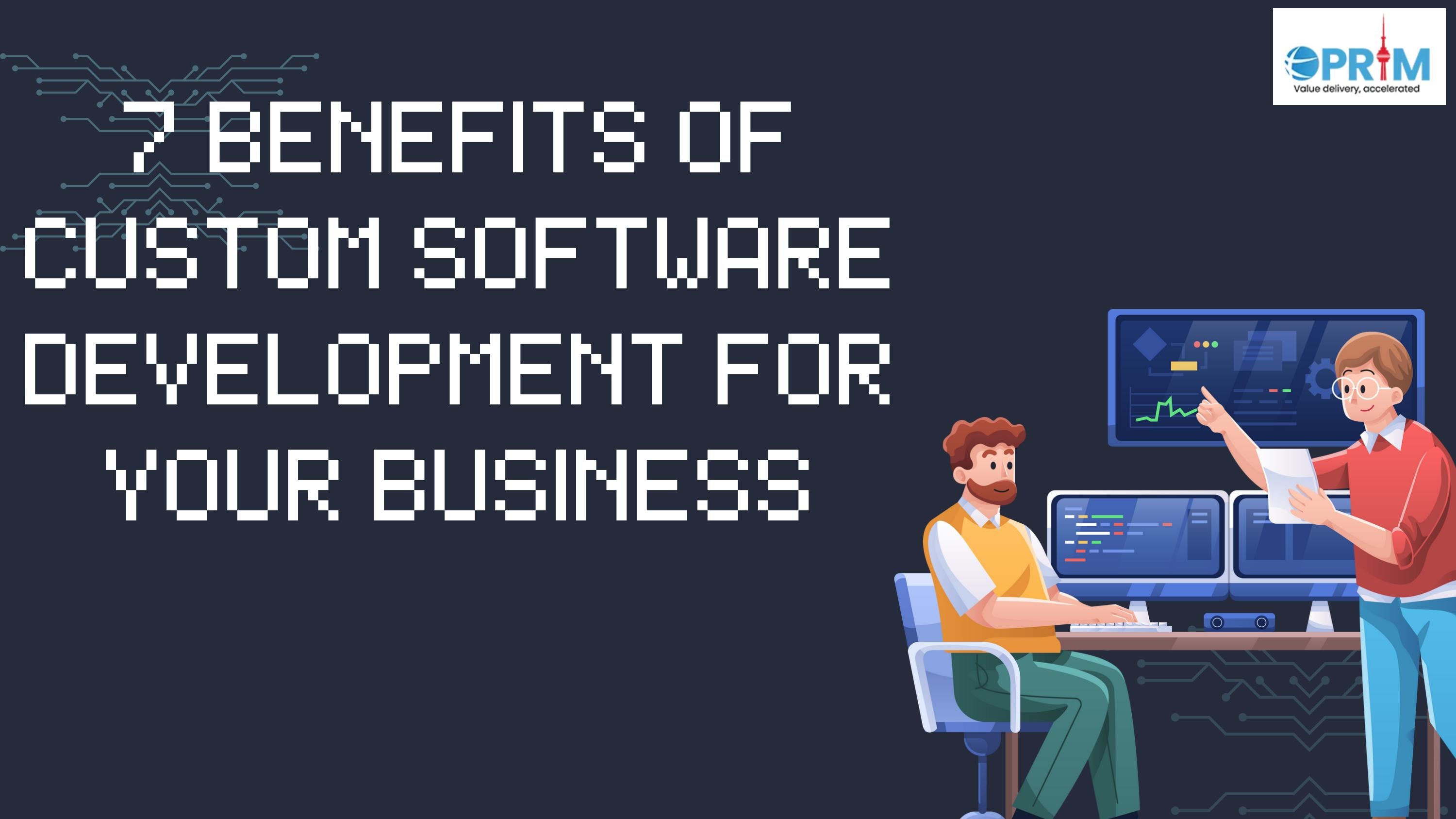7 Benefits Of Custom Software Development For Your Business By Oprim