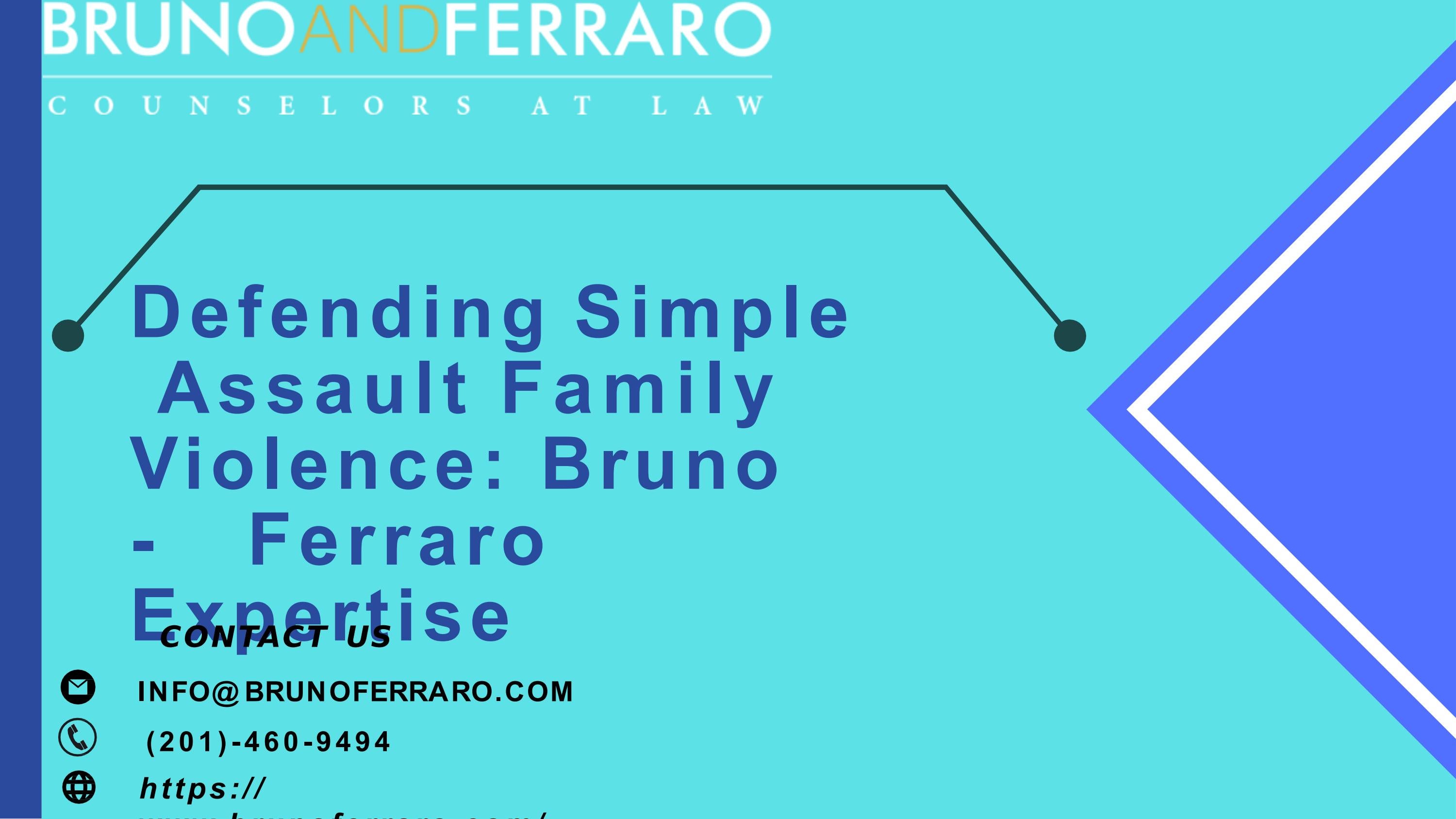 Simple Assault Family Violence Attorney Bruno Ferraro by Bruno and
