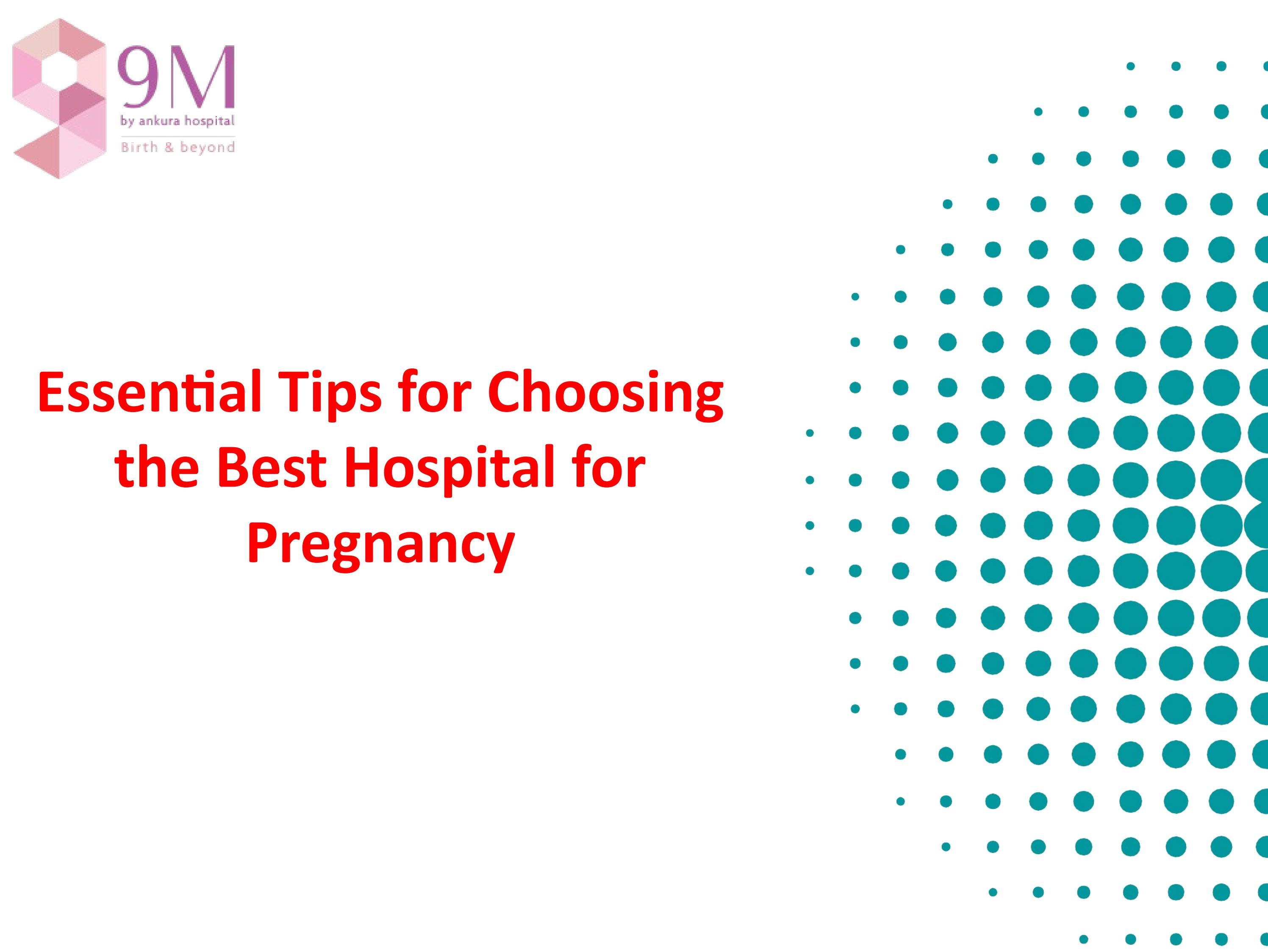 Essential Tips for Choosing the Best Hospital for Pregnancy by 9M