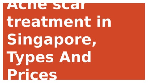 Acne scar treatment in Singapore, Types And Prices by Beauty Recipe Issuu