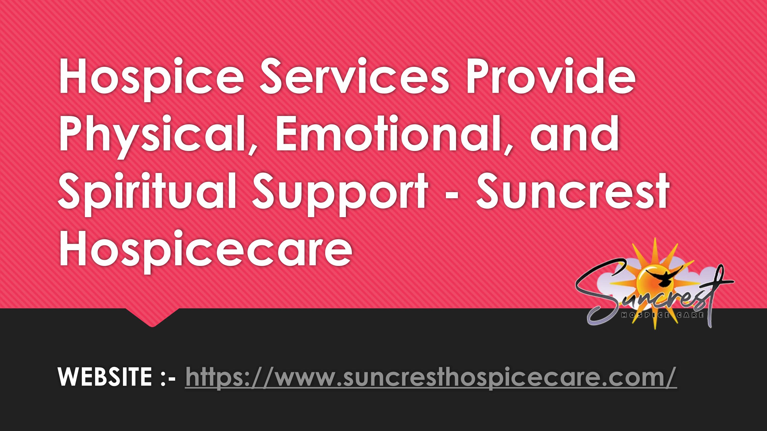 Hospice Services Provide Physical, Emotional, and Spiritual Support