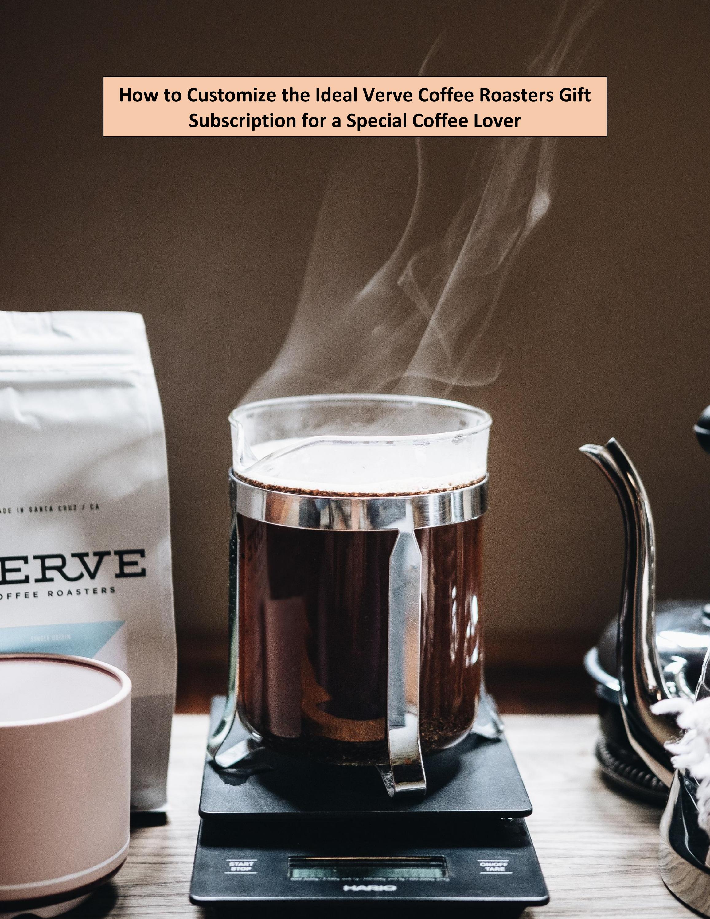 How to Customize the Ideal Verve Coffee Roasters Gift Subscription for
