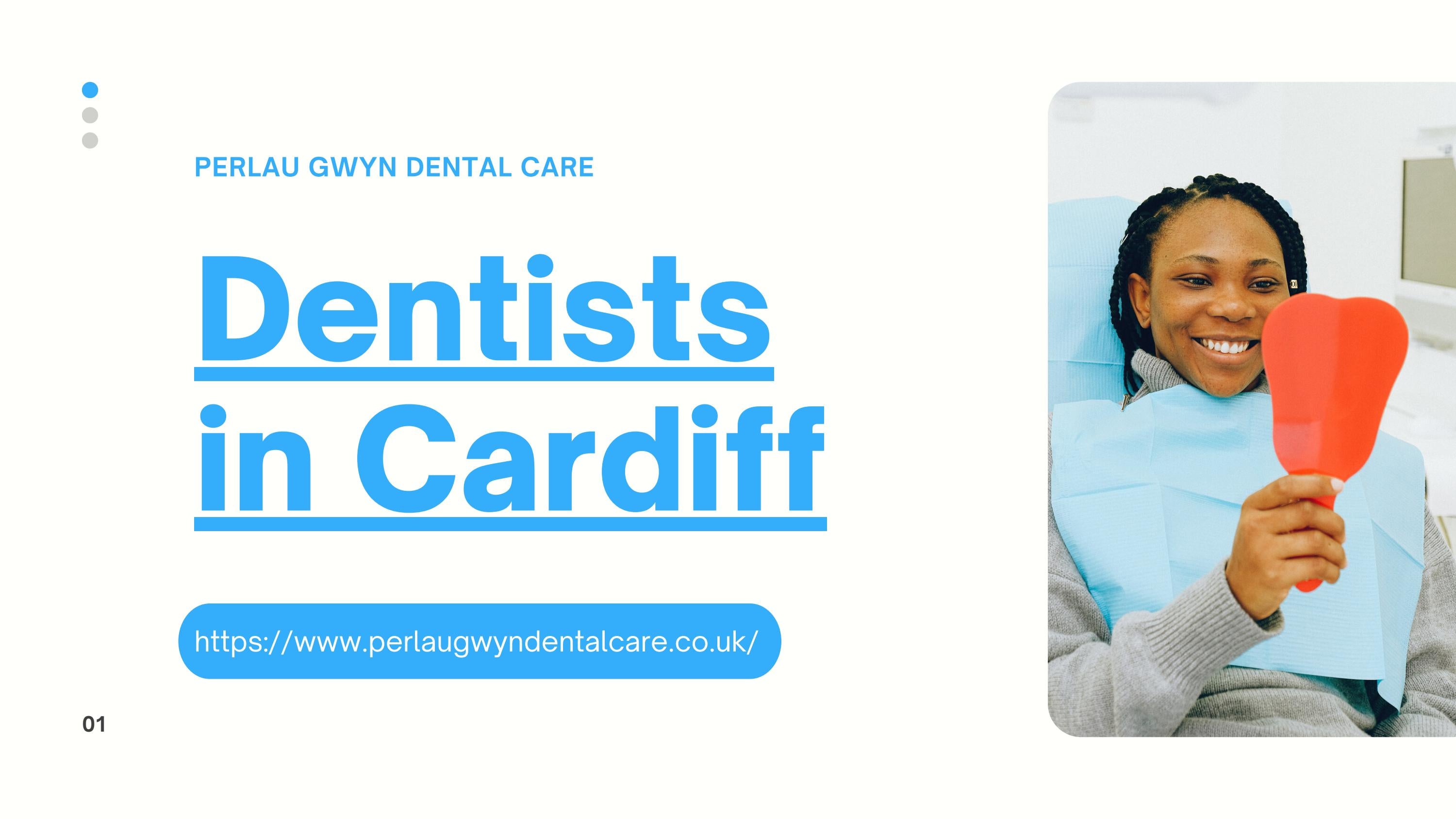 Dentists in Cardiff Perlau Gwyn Dental Care by Perlau Gwyn Dental
