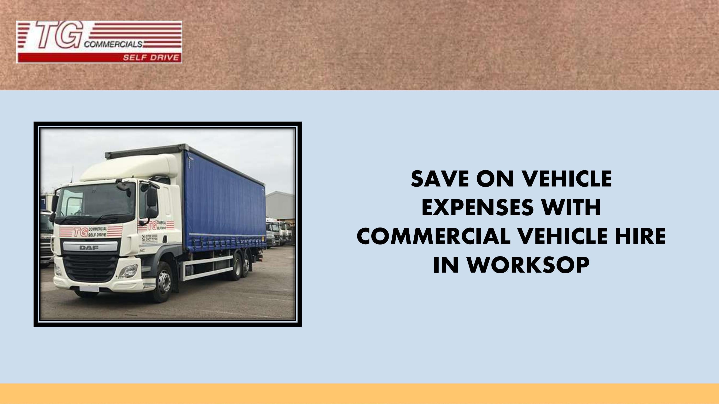 SAVE ON VEHICLE EXPENSES WITH COMMERCIAL VEHICLE HIRE IN WORKSOP by T G