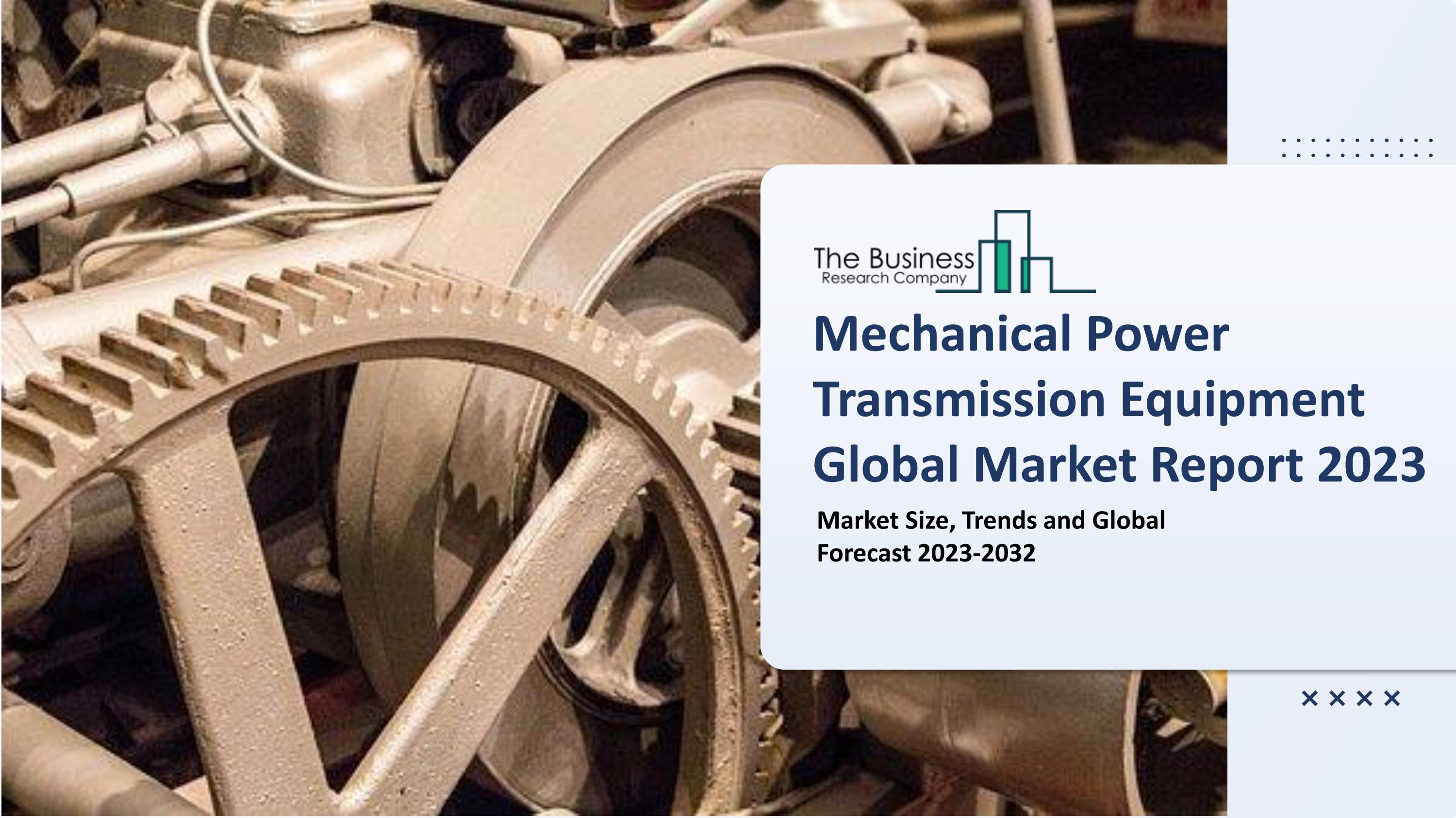 Global Mechanical Power Transmission Equipment Market Outlook Through 20232032 by