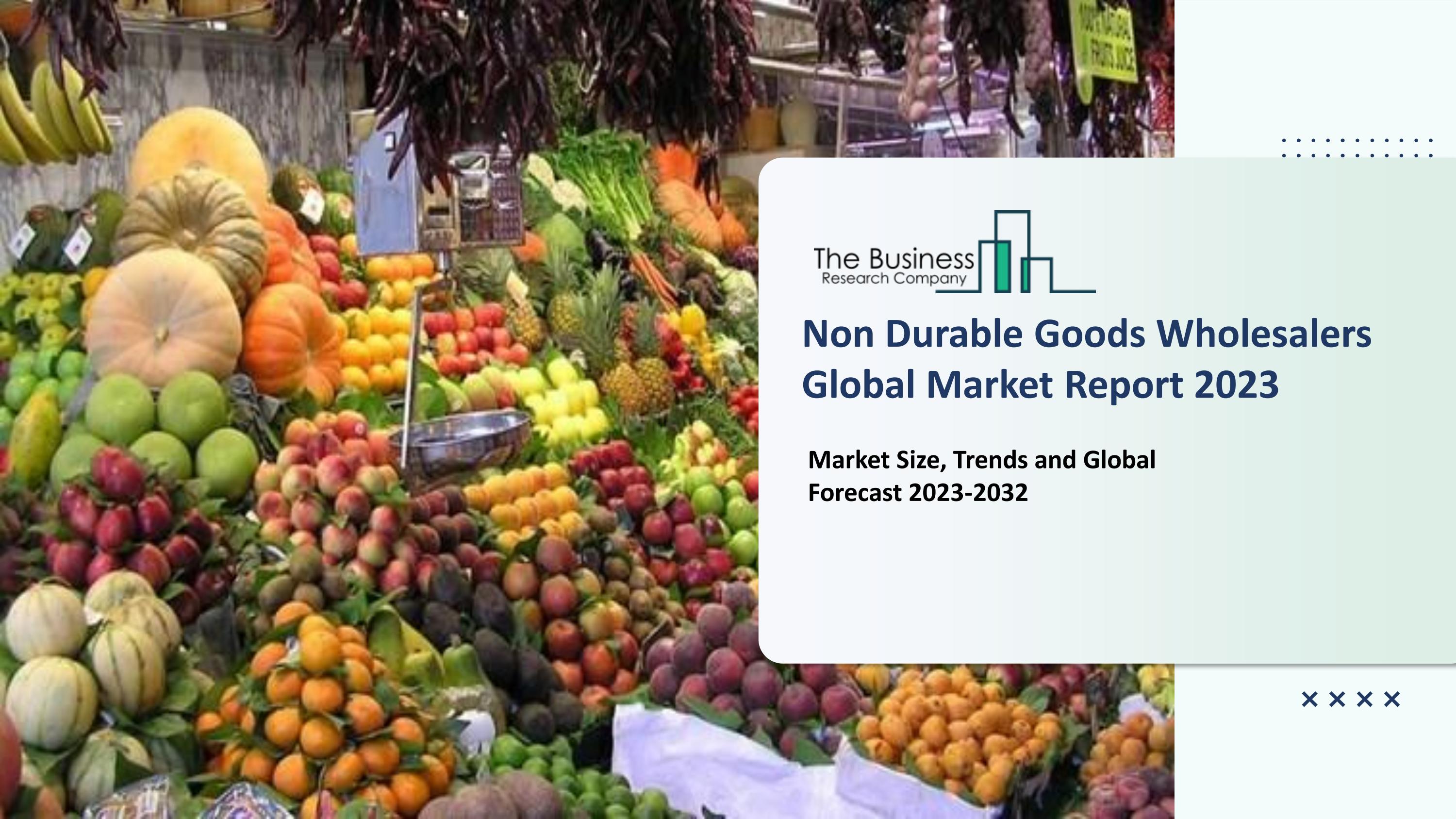 NonDurable Goods Wholesalers Market Key Trends And Strategies For