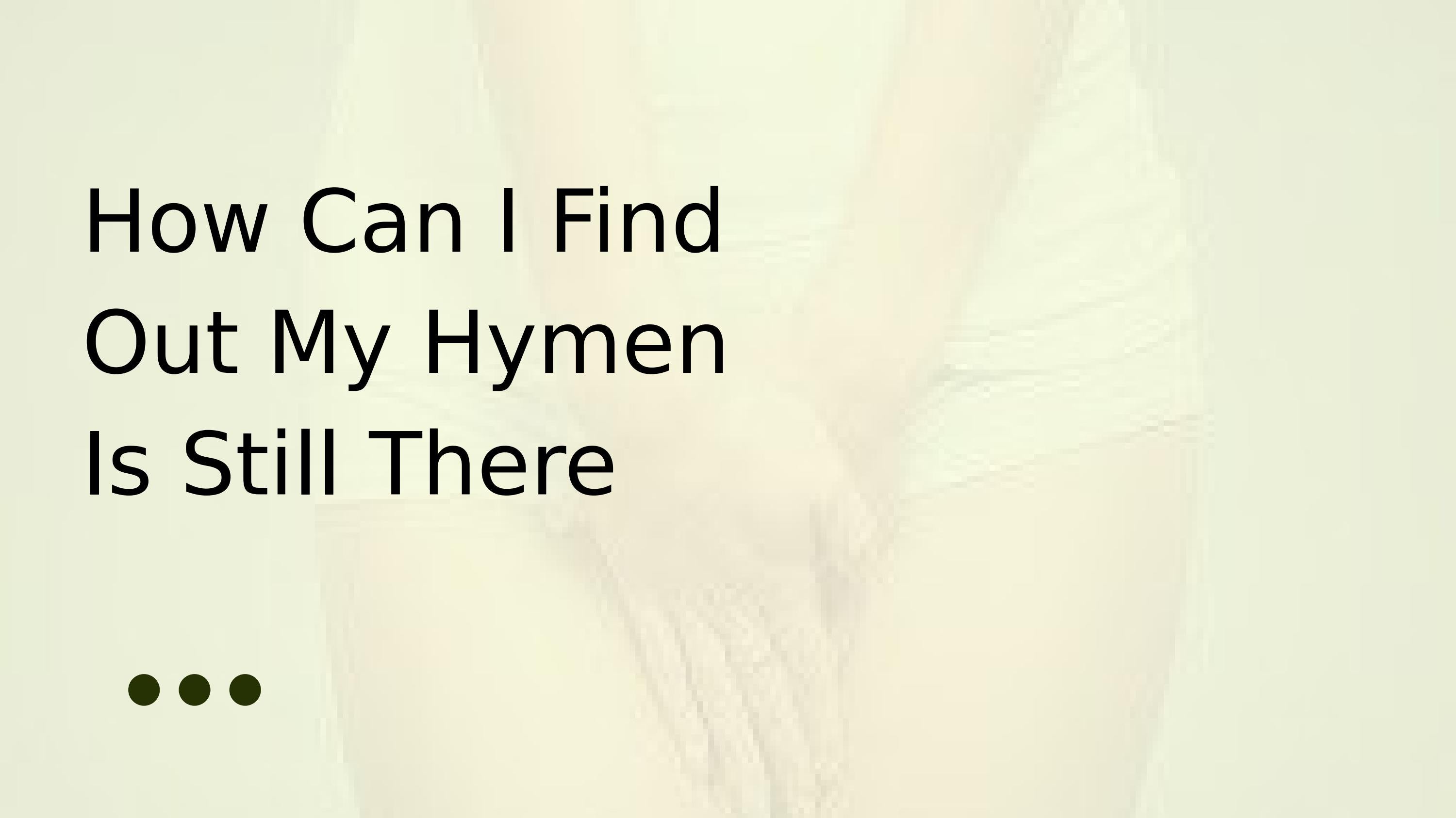 Hymen Tissue Still There?  Is This Normal? - ibq4v43