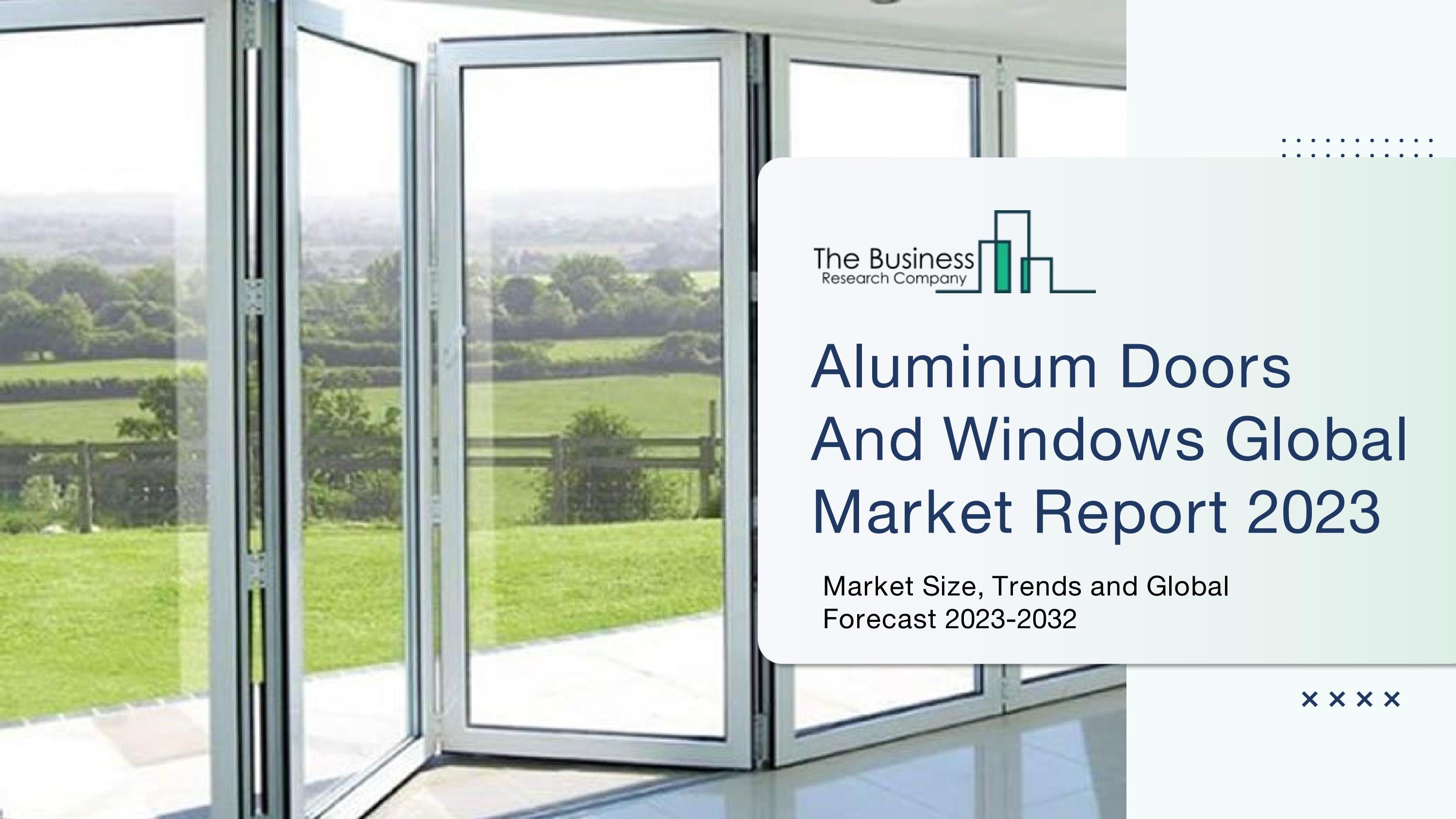 Aluminum Doors And Windows Market Report Size, Trends And Forecast