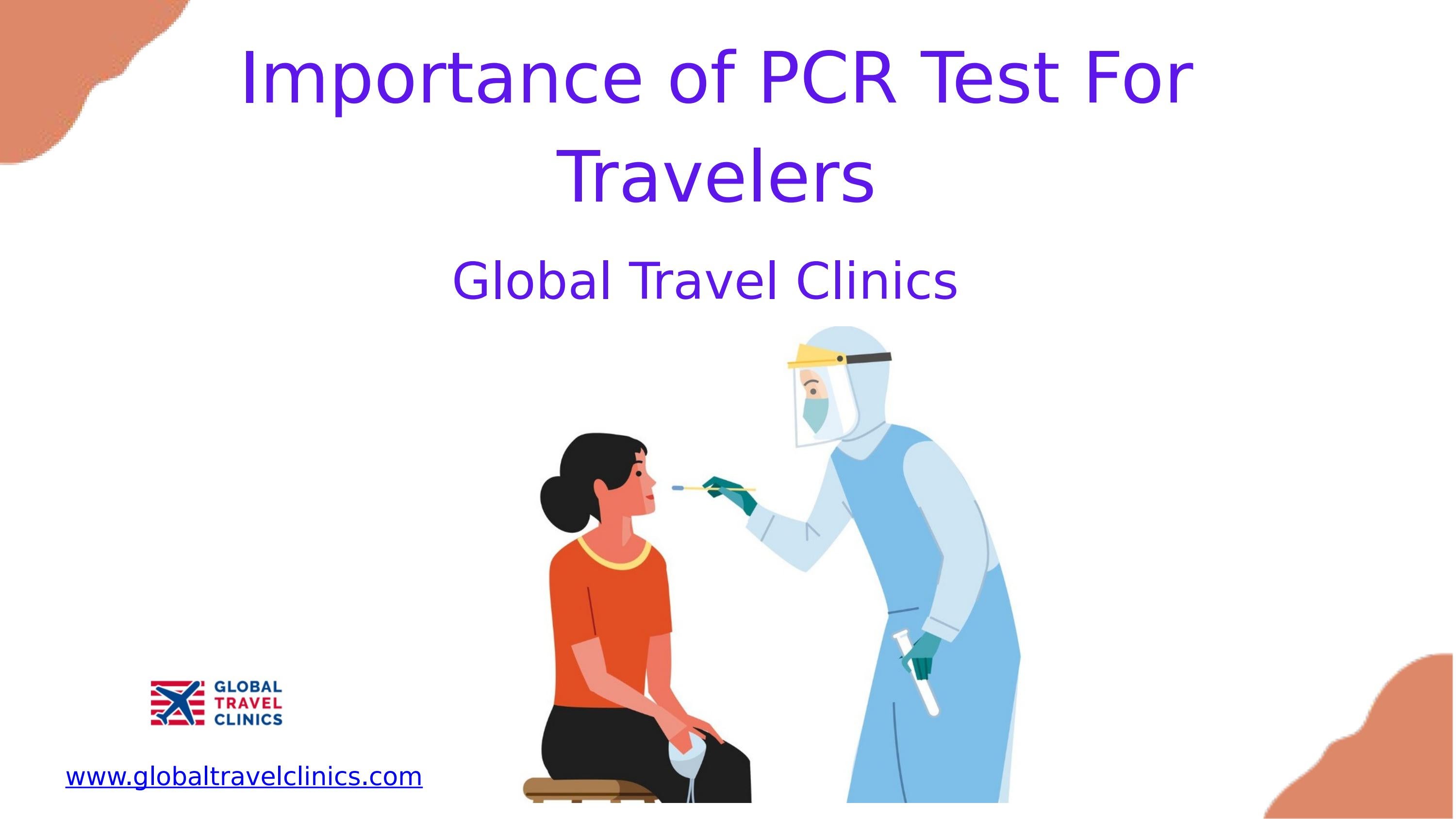 Importance of PCR Test For Travelers Global Travel Clinics by Global Travel Clinics Issuu