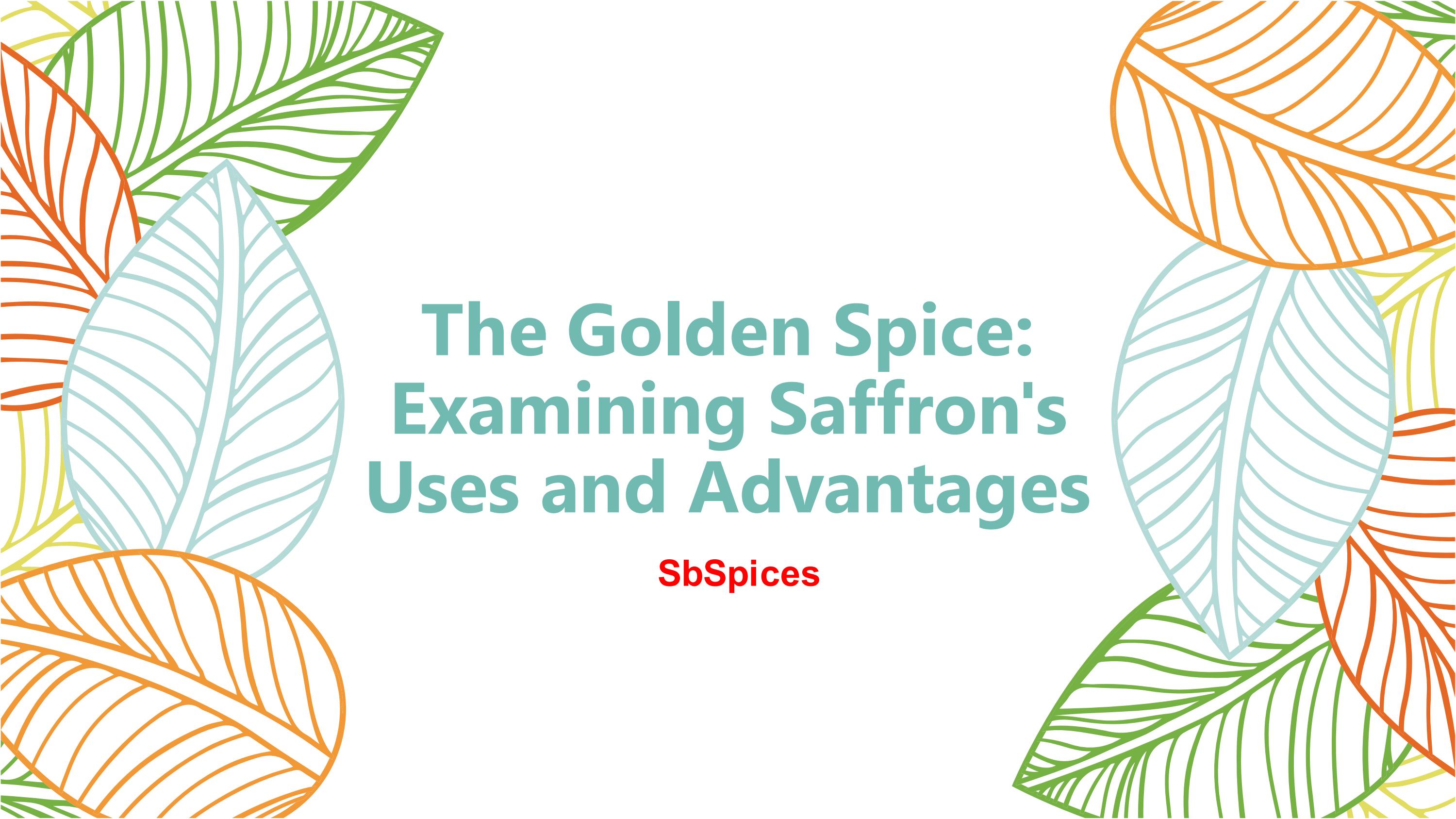 The Golden Spice Examining Saffron's Uses and Advantages by