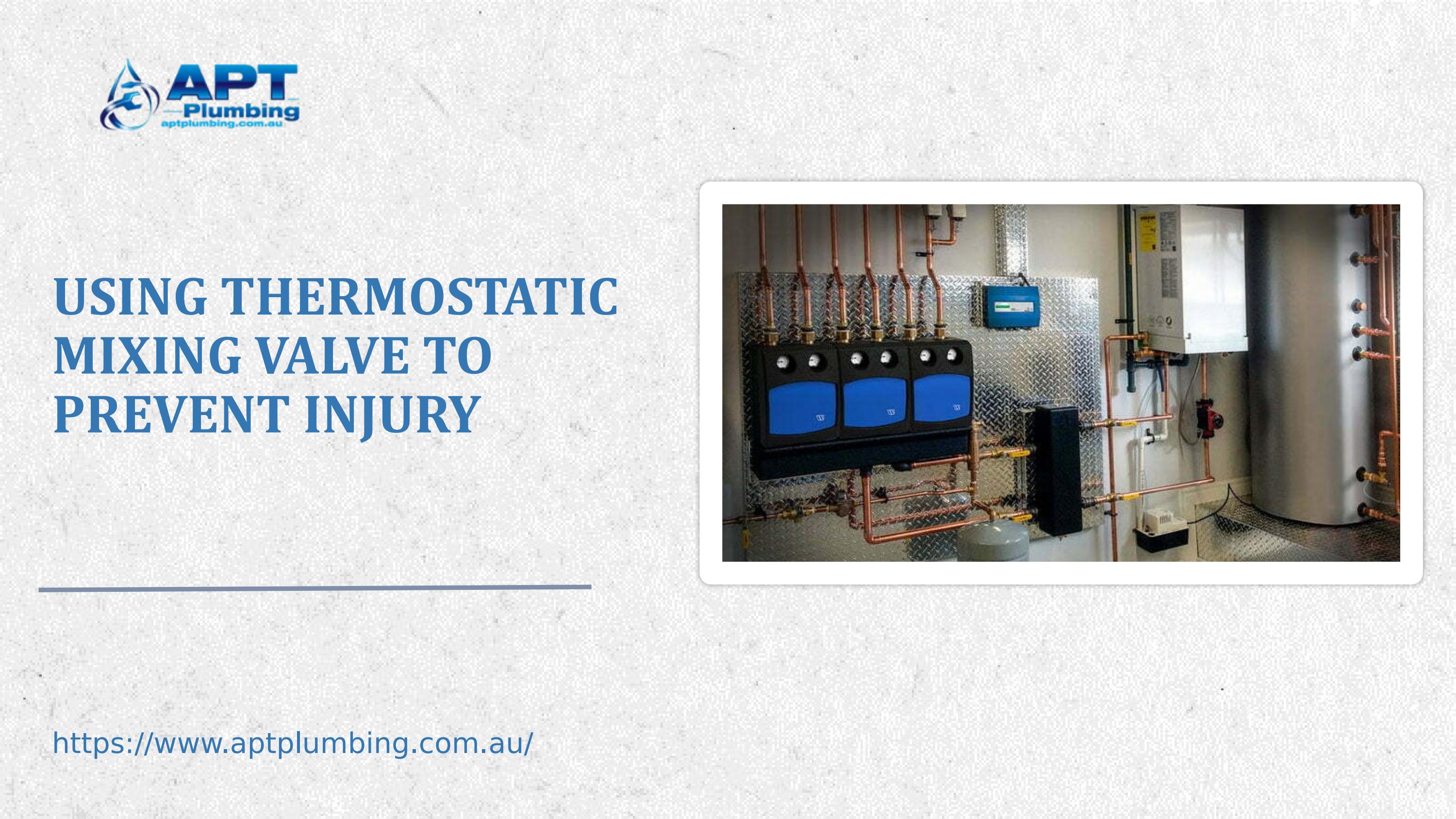 Using Thermostatic Mixing Valve To Prevent Injury by APT PLUMBING Issuu