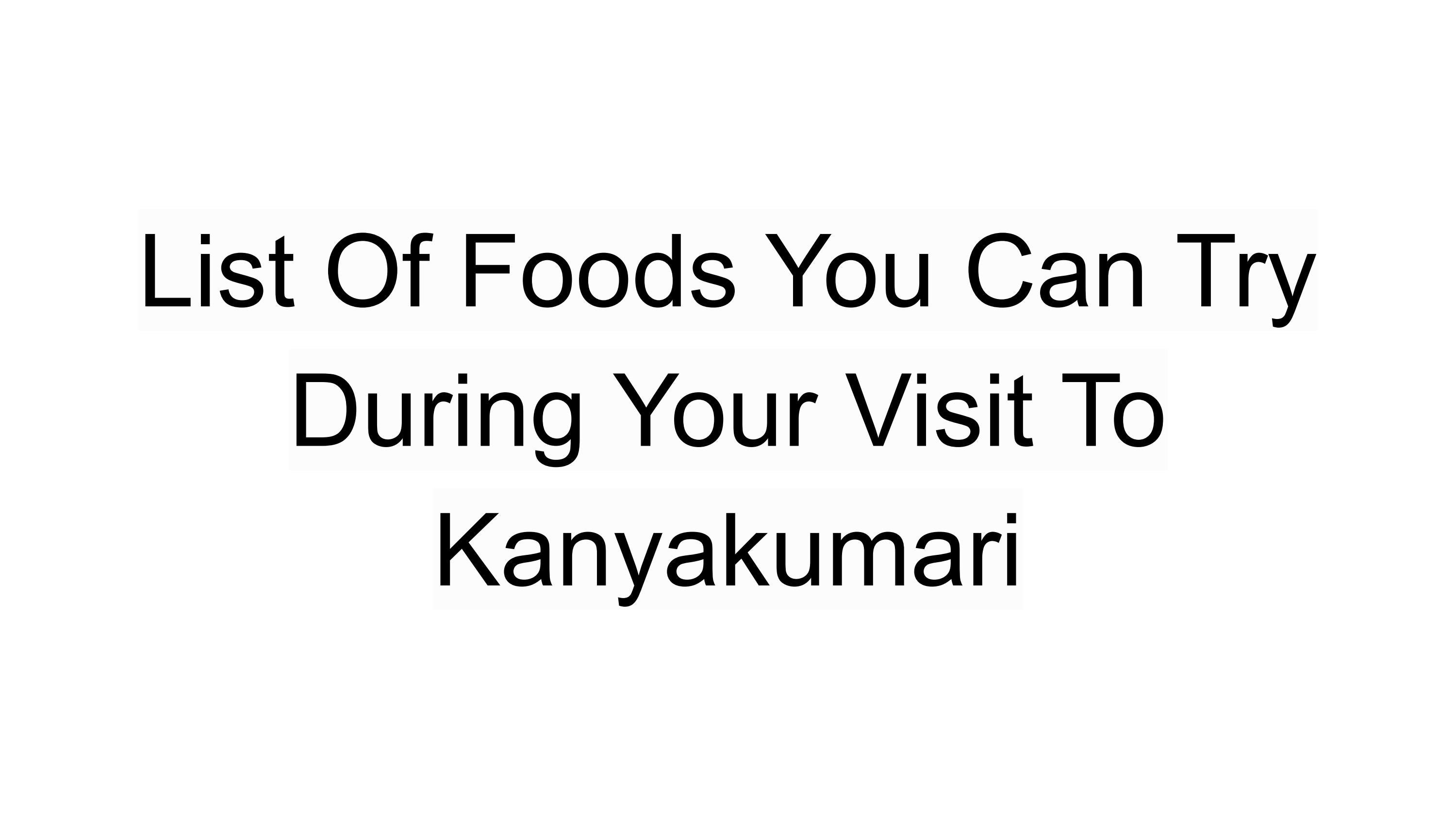 List Of Foods You Can Try During Your Visit To Kanyakumari by