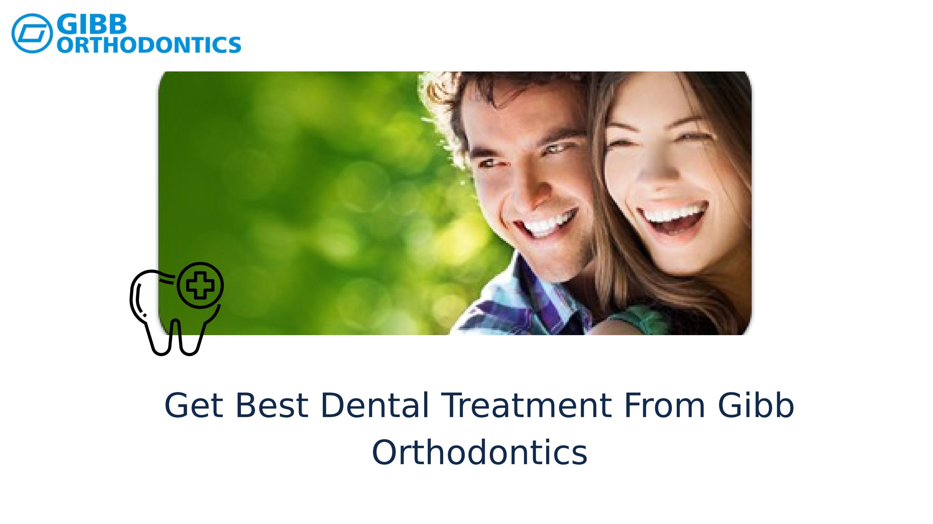 Get Your Braces Treatment Done Today With Gibb Orthodontics in