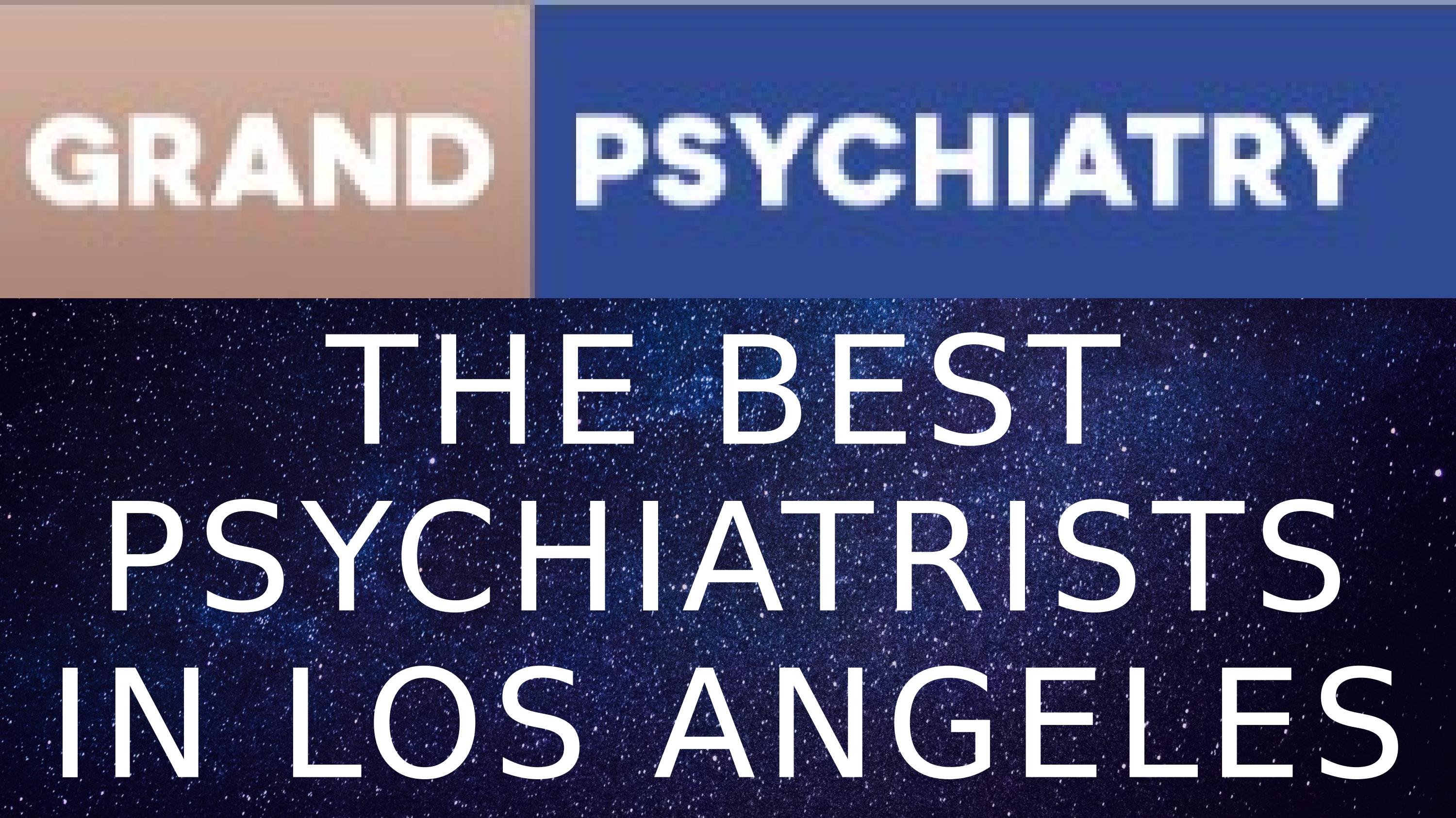 Grand Psychiatry Best Psychiatrist In Los Angeles California by Risa