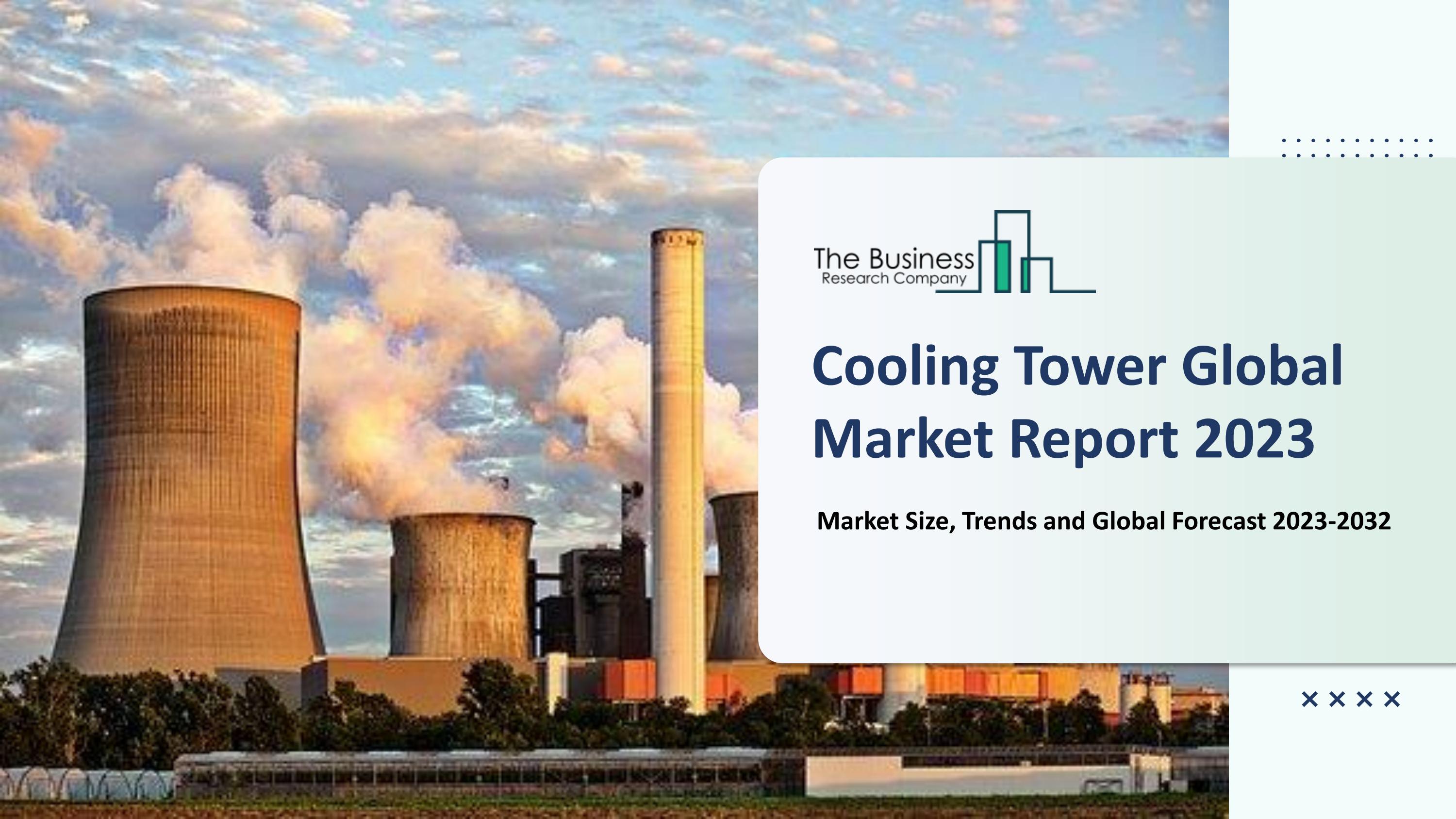 Cooling Tower Market Size, Drivers, Trends, Restraints, Opportunities And Strategies by