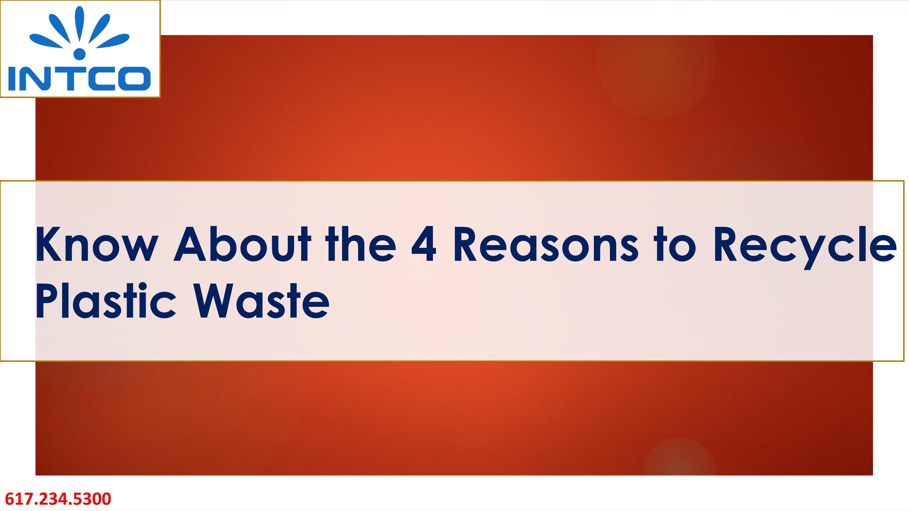 Know About the 4 Reasons to Recycle Plastic Waste by Intco Plastic Issuu