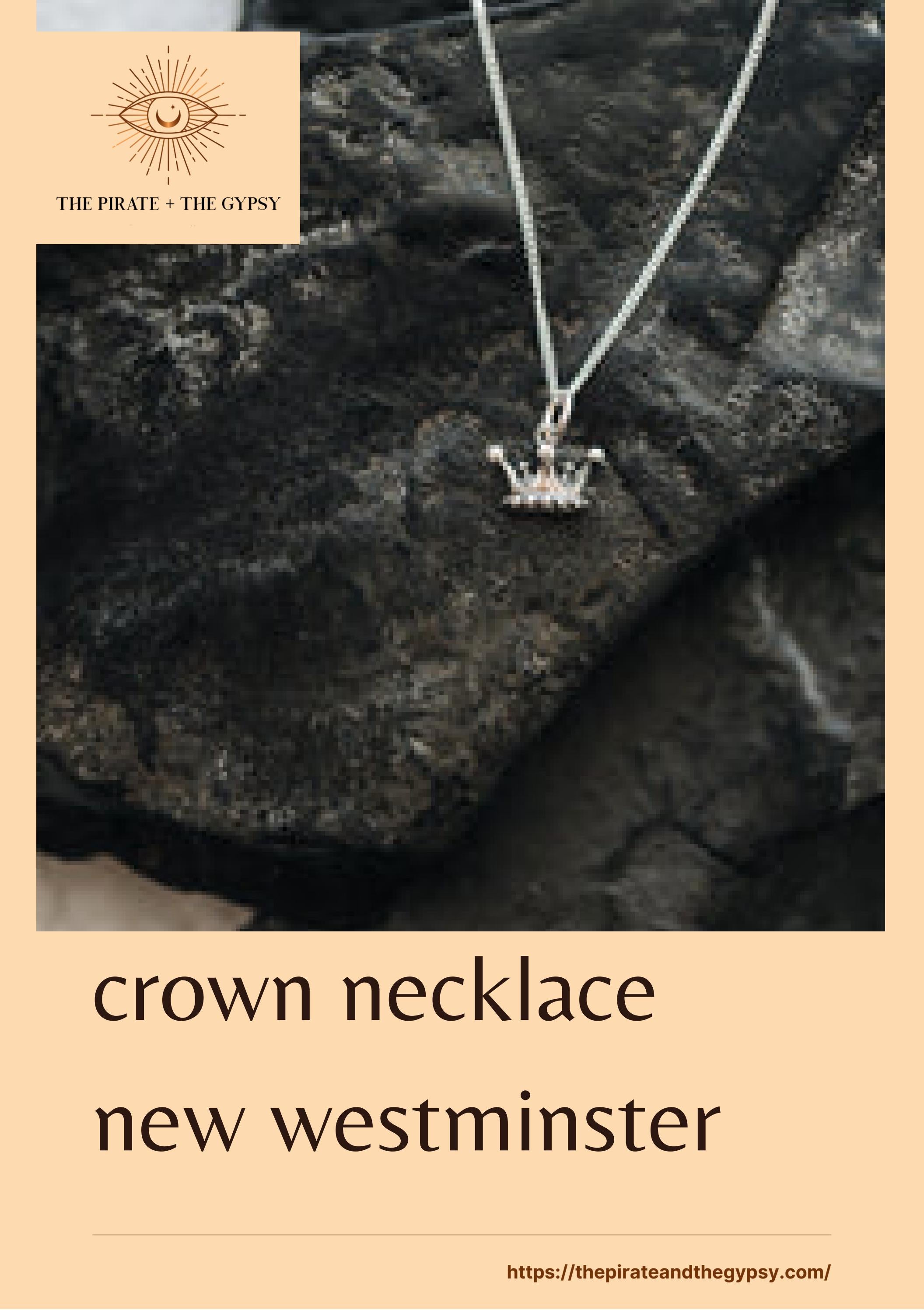 Get a Crown Necklace in New Westminster by The Pirates And The Gypsy Issuu
