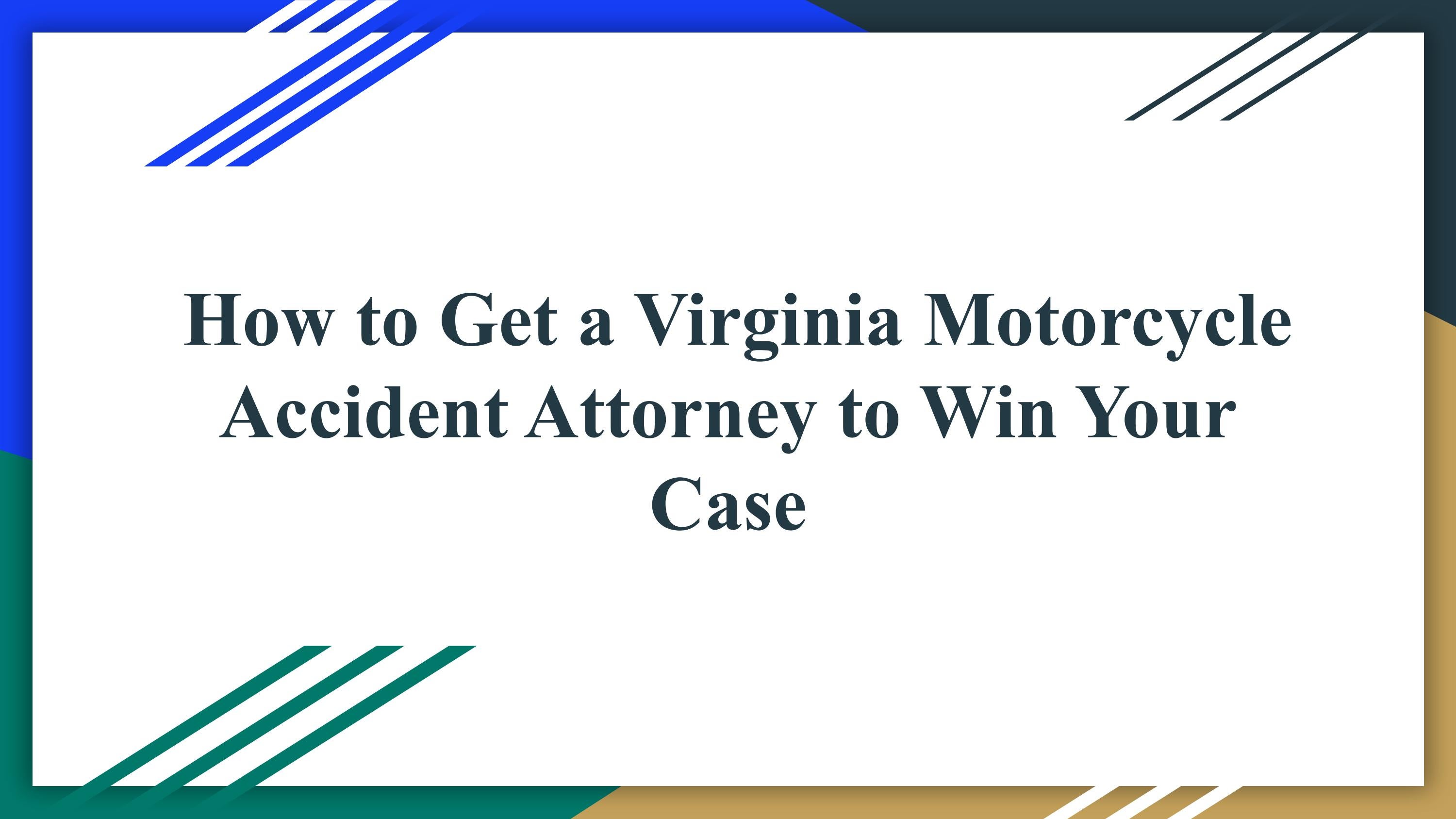 How to Get a Virginia Motorcycle Accident Attorney to Win Your Case by