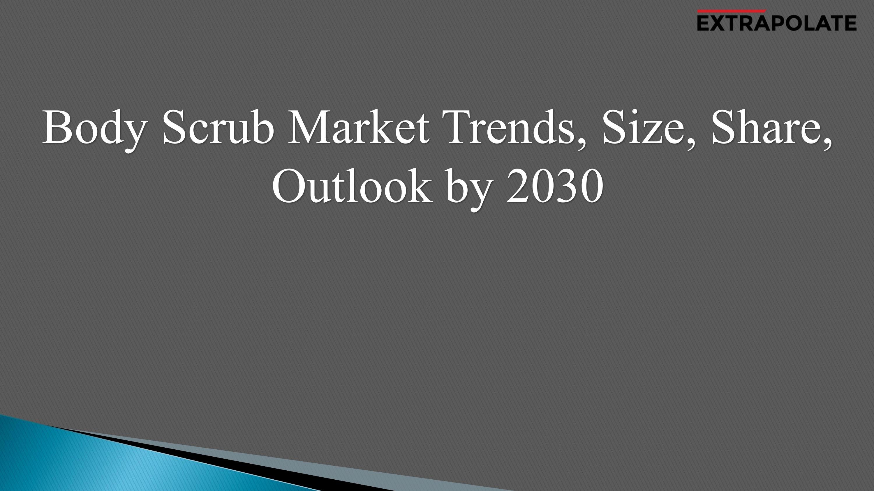 Global Body Scrub Market Global and Regional Industry Overview, Market
