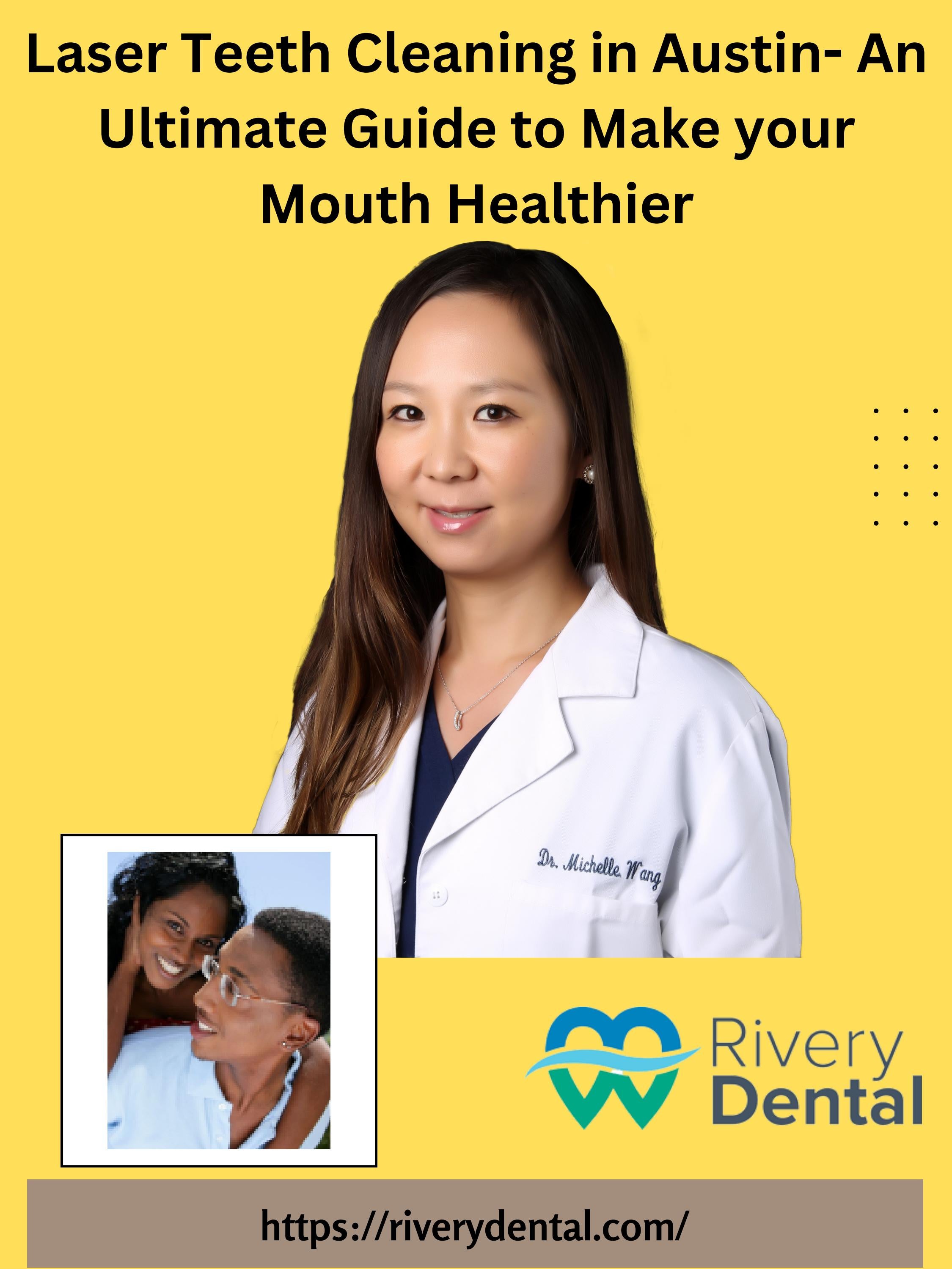 Laser Teeth Cleaning in Austin Benefits and Procedure by Rivery Dental Issuu