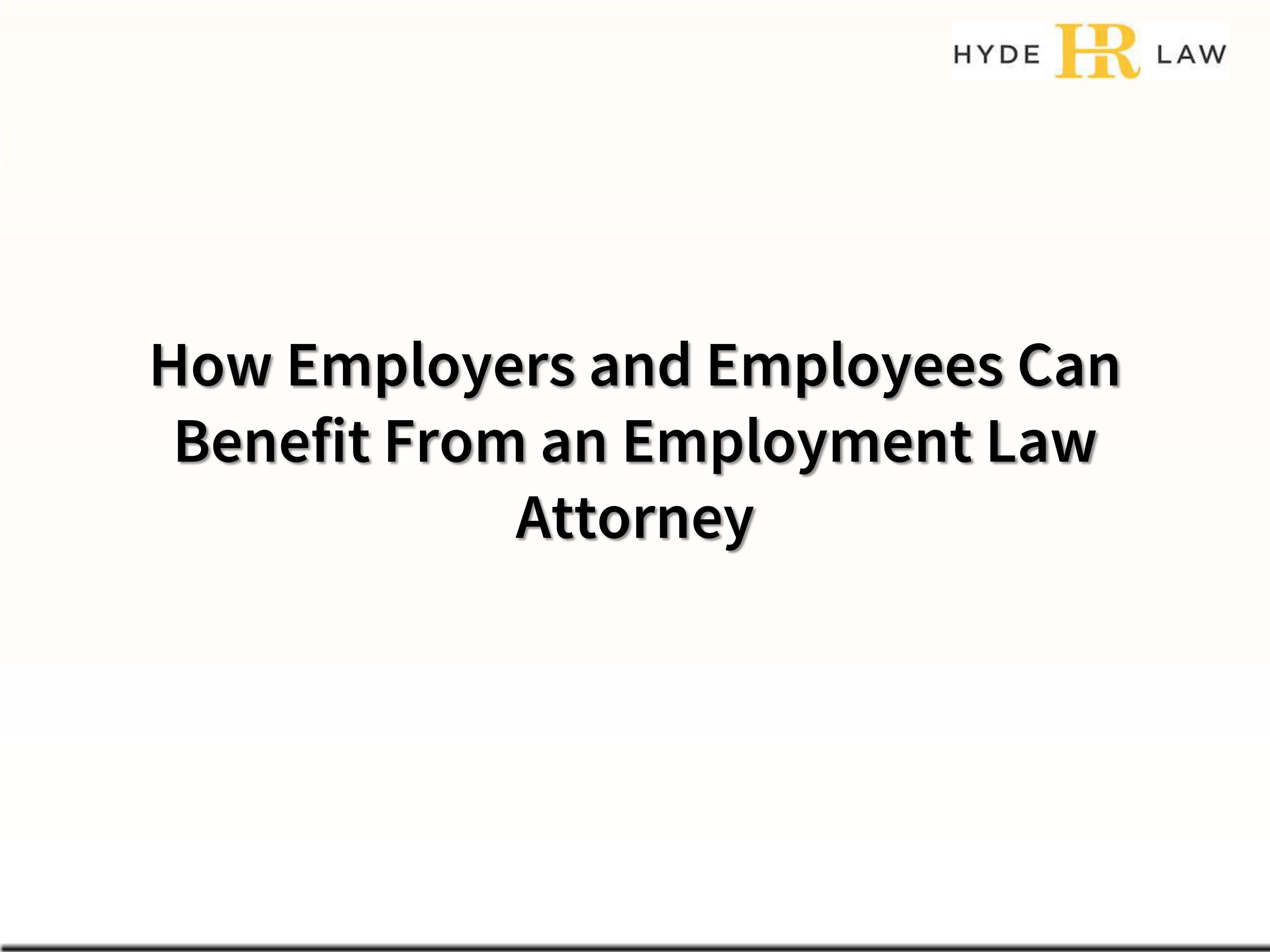 How Employers and Employees Can Benefit From an Employment Law Attorney