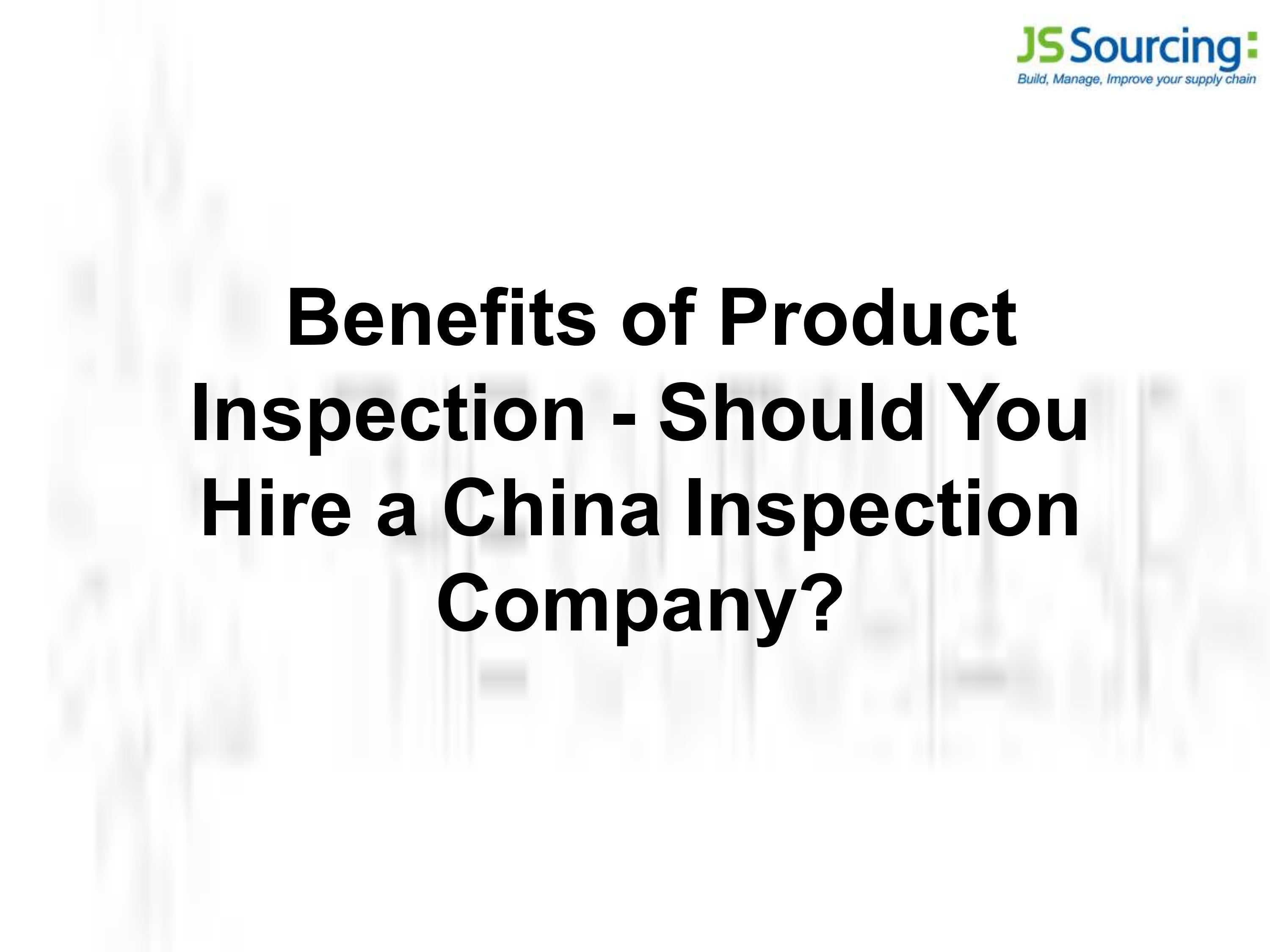 Benefits of Product Inspection - Should You Hire a China Inspection