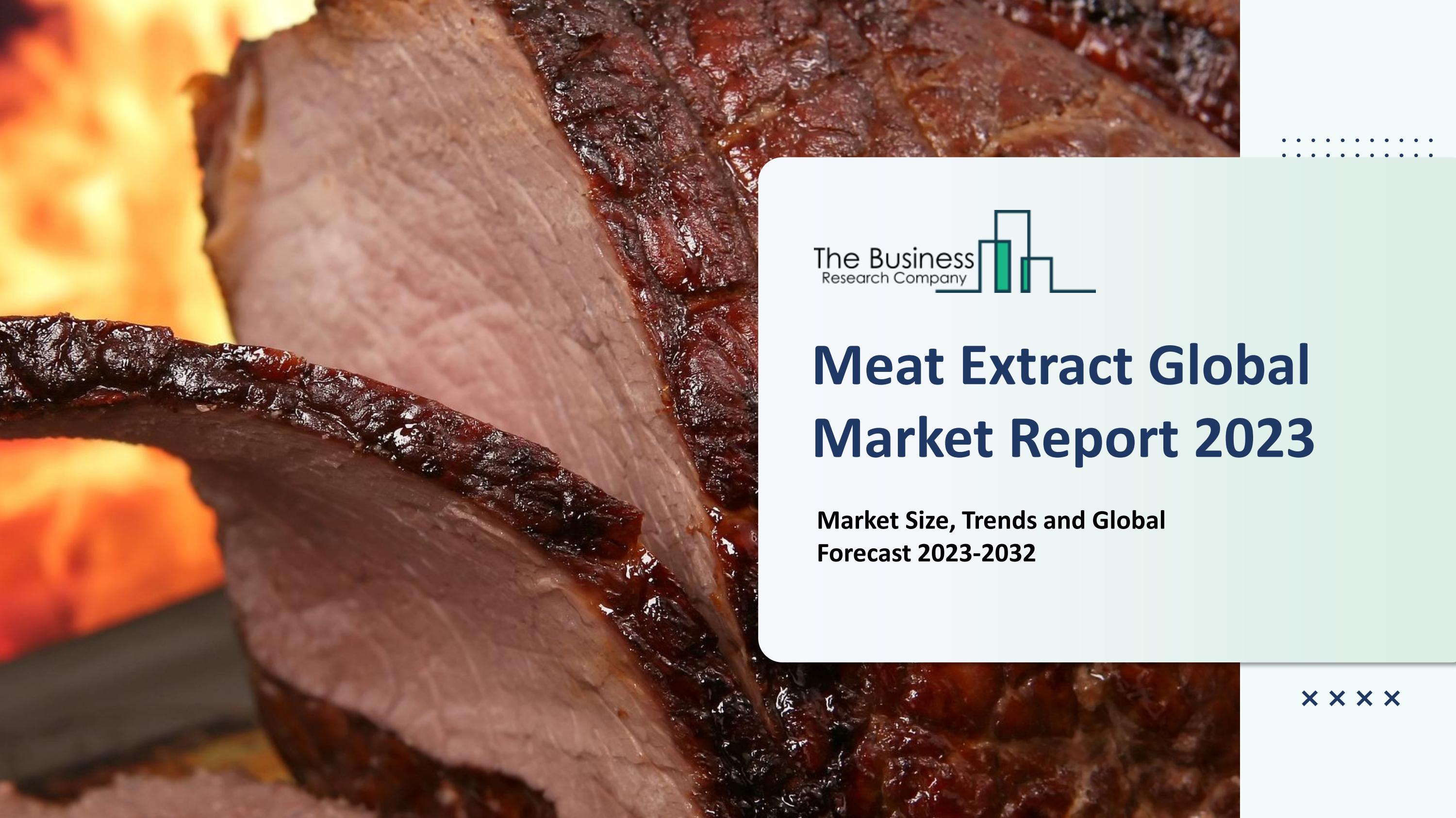 Meat Extract Market 2023 Revenue Analysis, Growth, Trends, Forecast