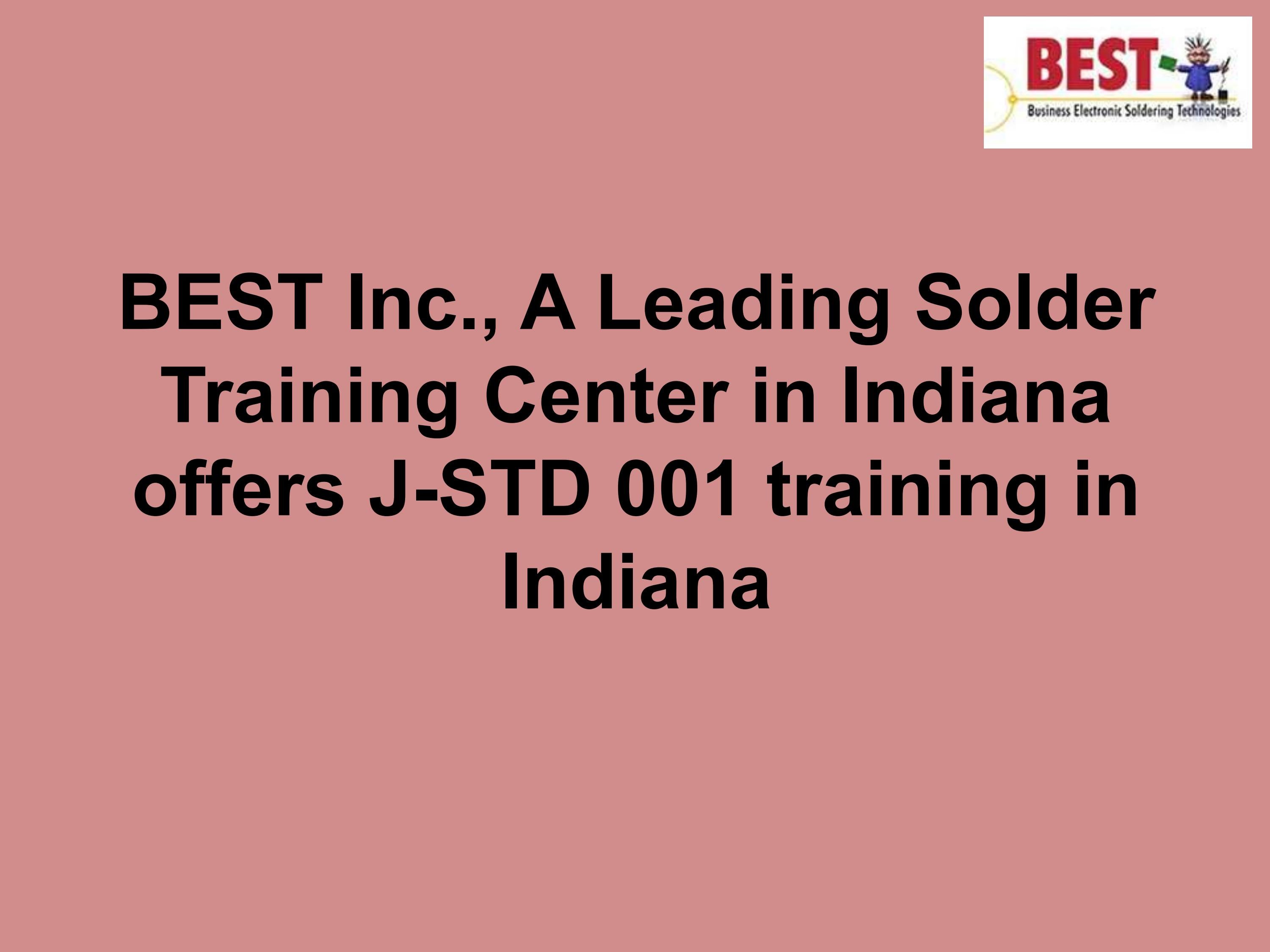 BEST Inc., A Leading Solder Training Center in Indiana offers JSTD 001