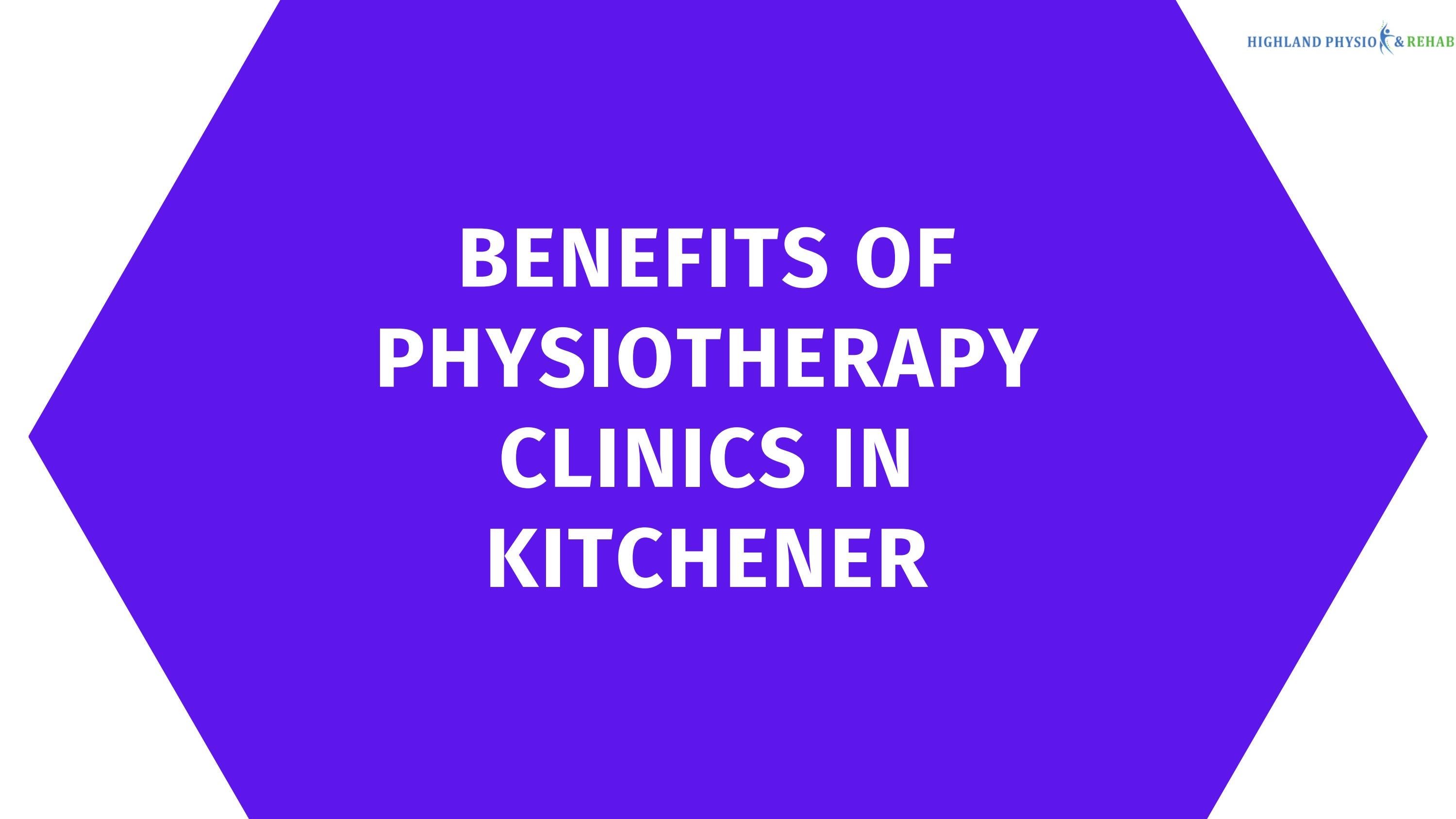 Benefits of Physiotherapy Clinics in Kitchener by