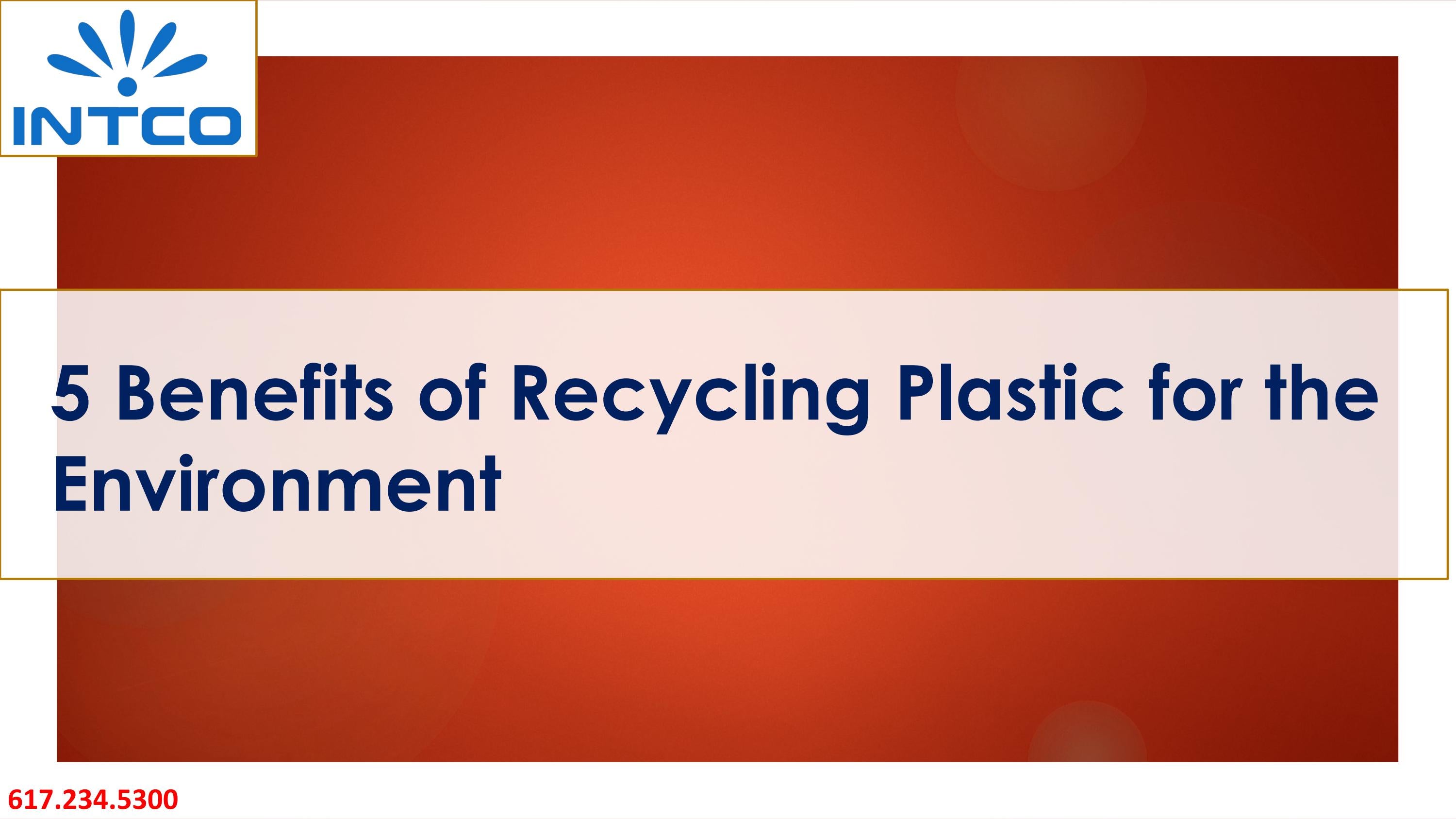5 Benefits of Recycling Plastic for the Environment by Intco Plastic Issuu