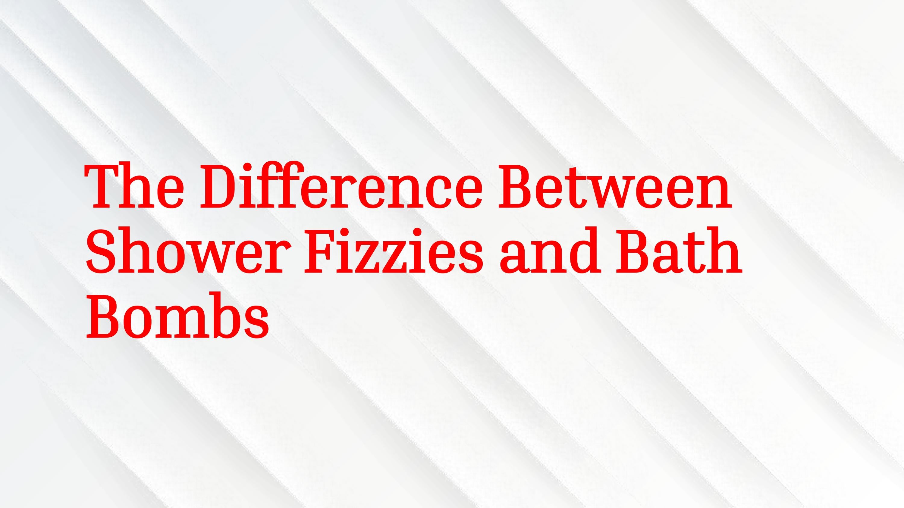 The Difference Between Shower Fizzies and Bath Bombs by thelavishgoat