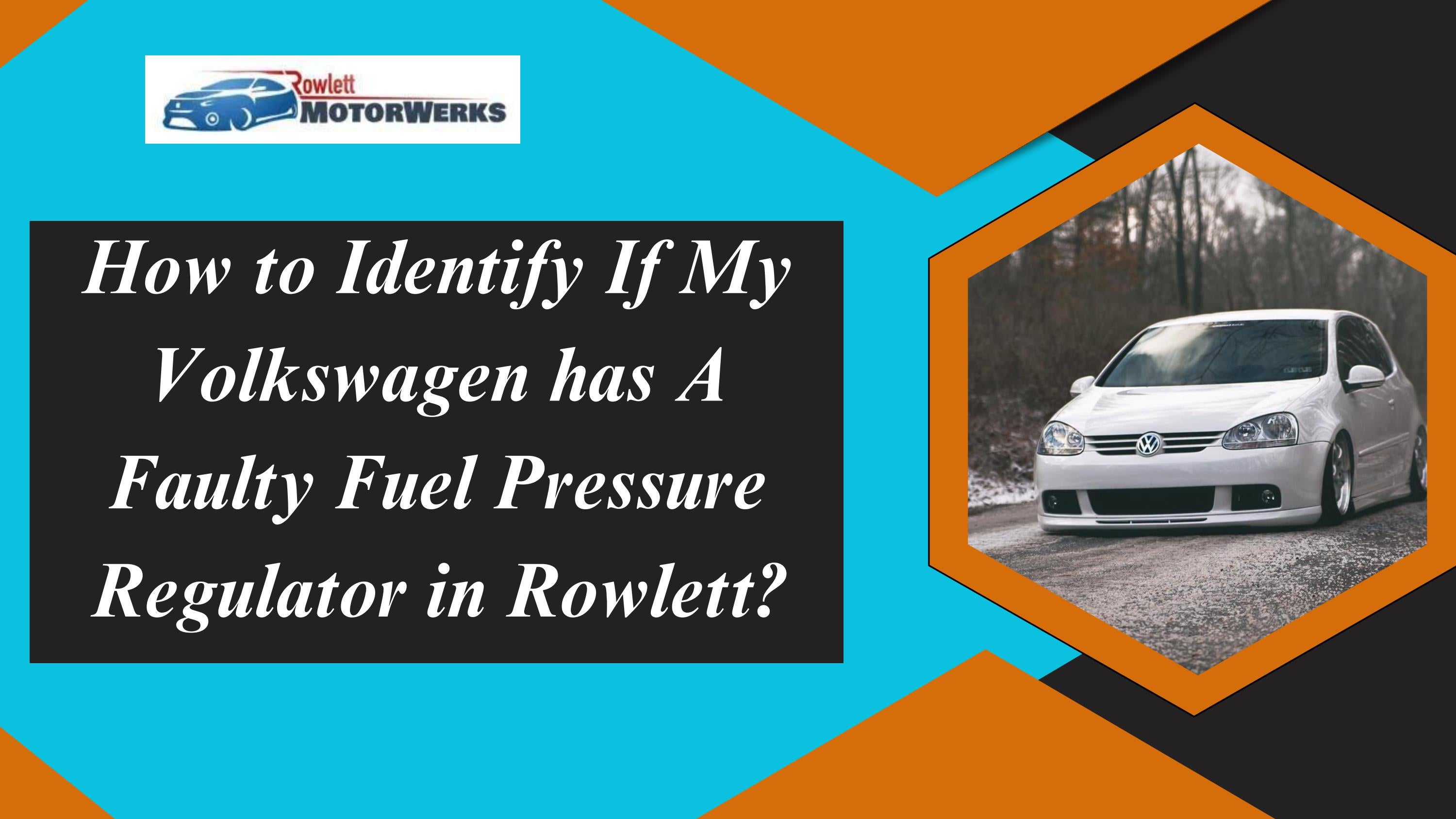 How to Identify If My Volkswagen has A Faulty Fuel Pressure Regulator